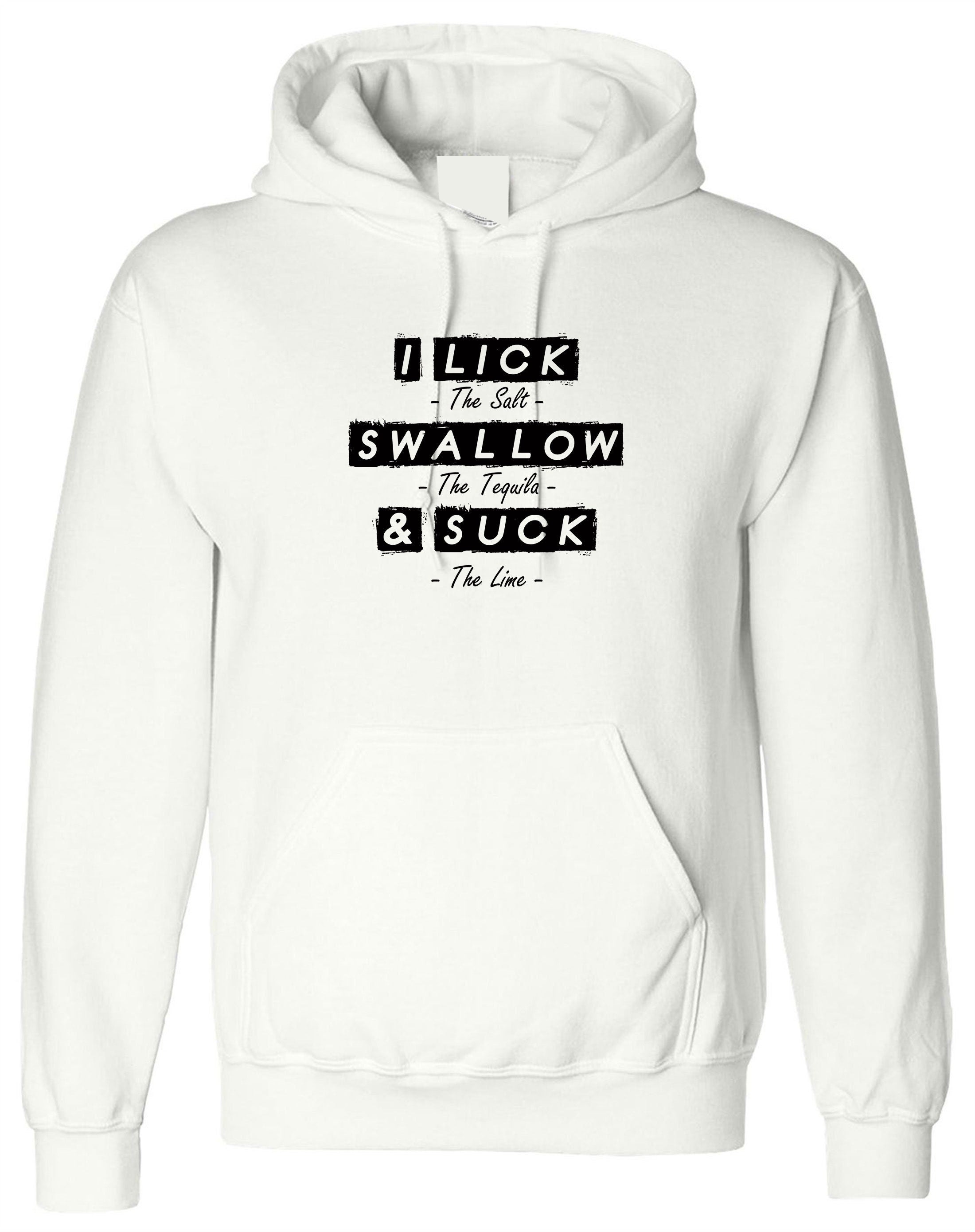 Lick Swallow & Suck Funny Ladies Hoodie Hoody Hood Hooded Joke I Lick Salt Swallow Taquila and Suck Lime Naughty Gift Womens