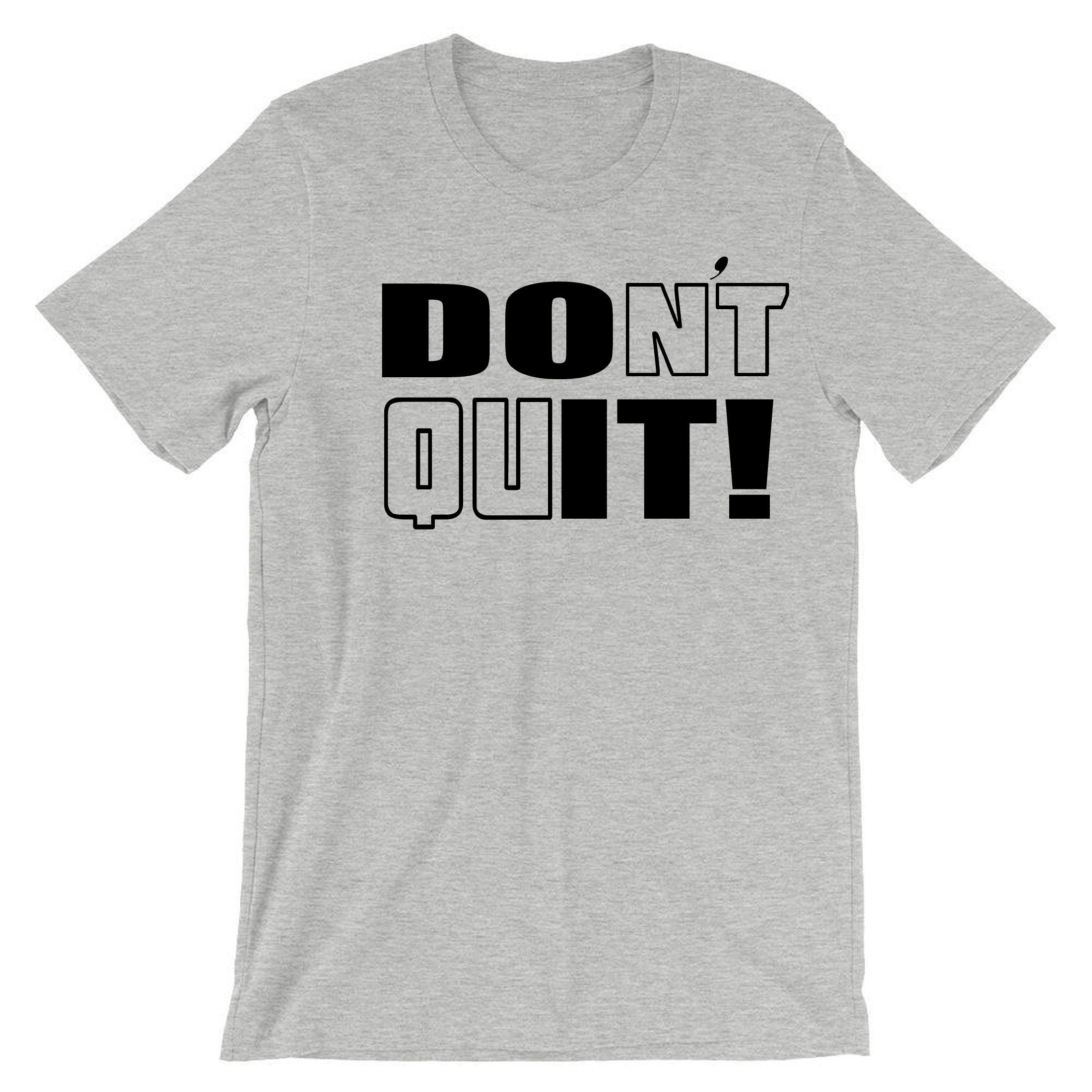 Don't Quit Do It T-shirt Tshirt T shirt Tee Shirt Motivational Idea Inspirational Gym Workout Unisex Birthday Gift Xmas Ladies Mens