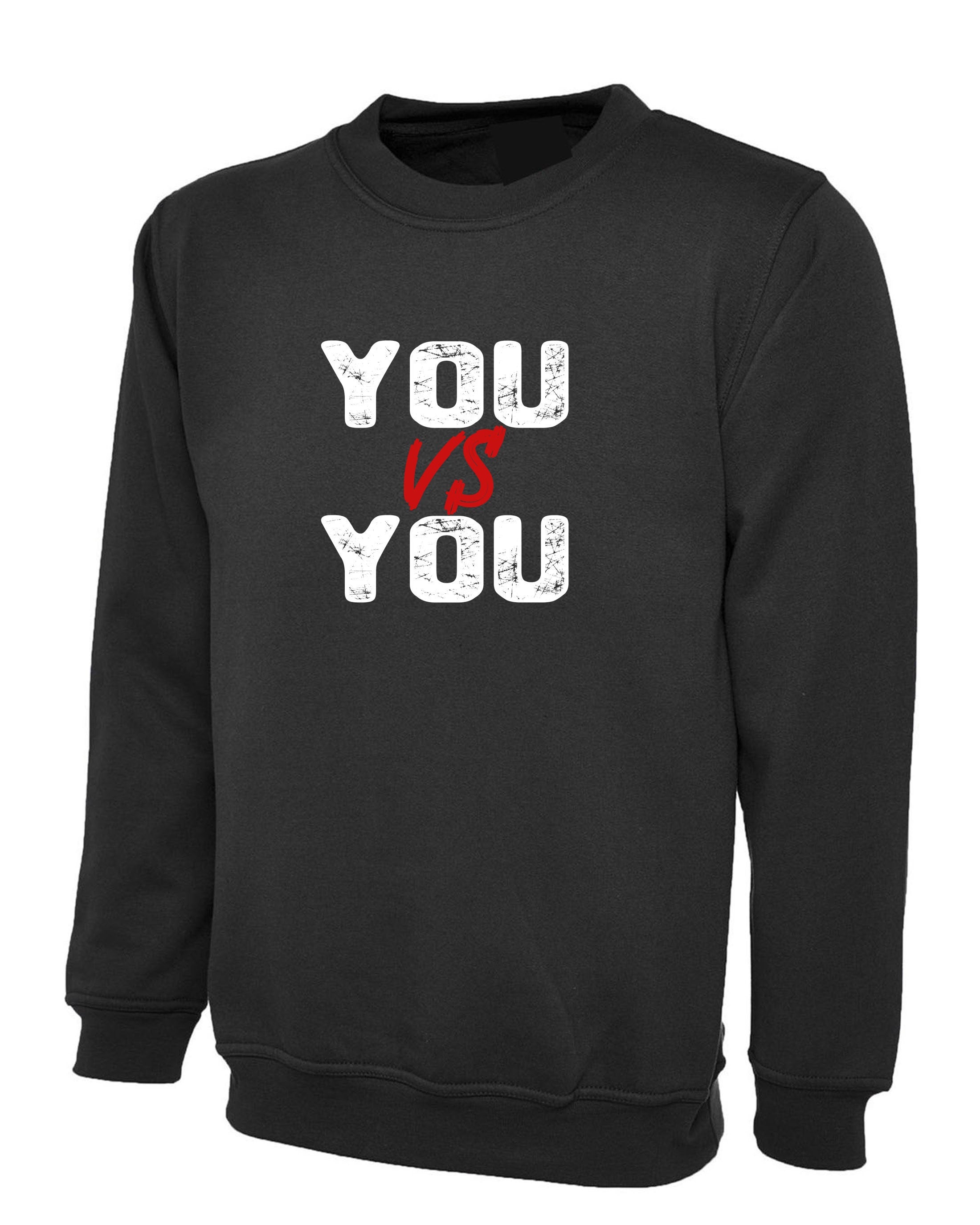 You V/s You Sweatshirt Jumper Sweater Shirt Motivational Idea Inspirational Gym Workout Unisex Mens Womens Ladies Funny Xmas