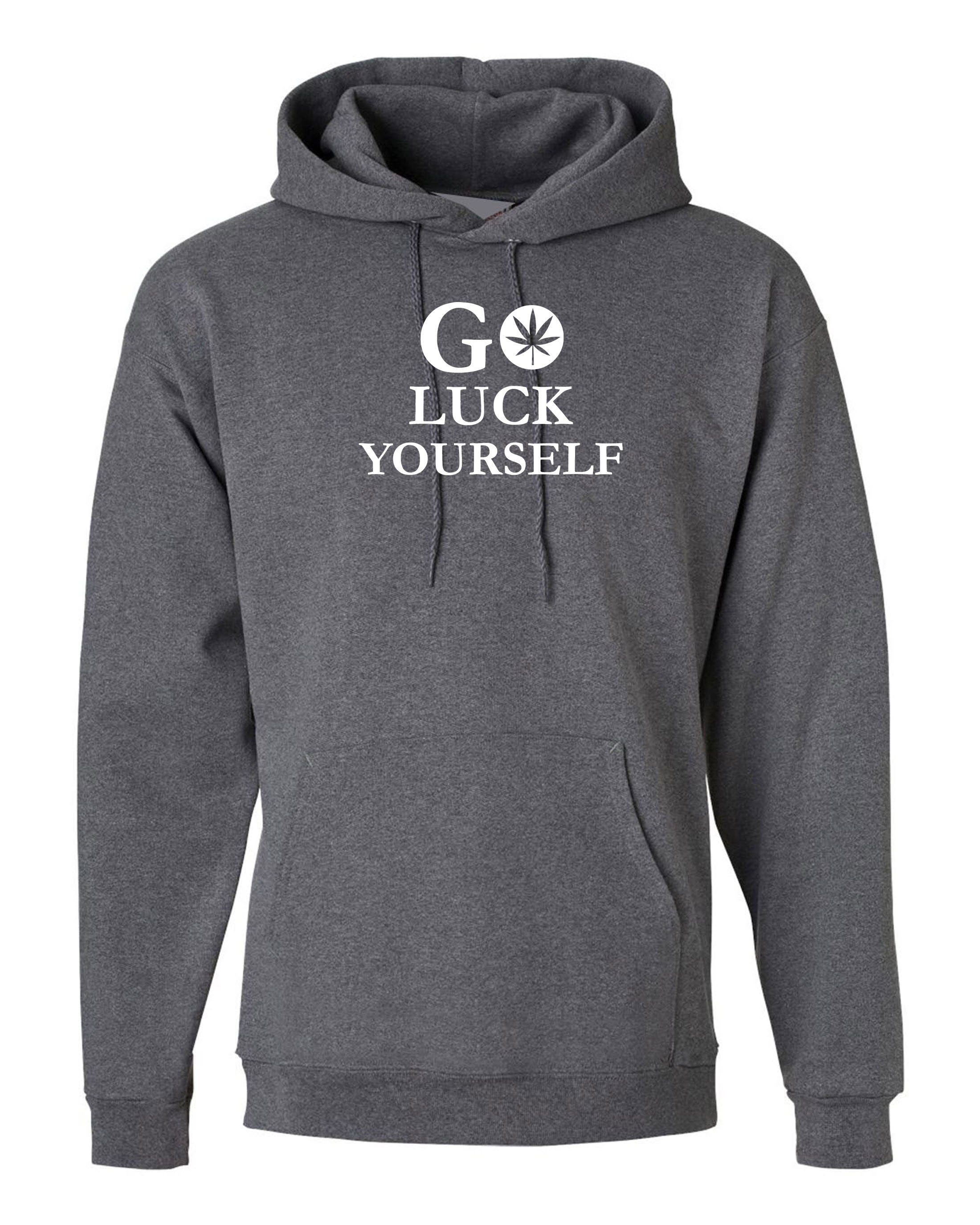 Go Luck Yourself Hoodie Hoody Hood Hooded Funny Go F**K Yourself Rude Drunk Gift Unisex Top Rude Sarcastic