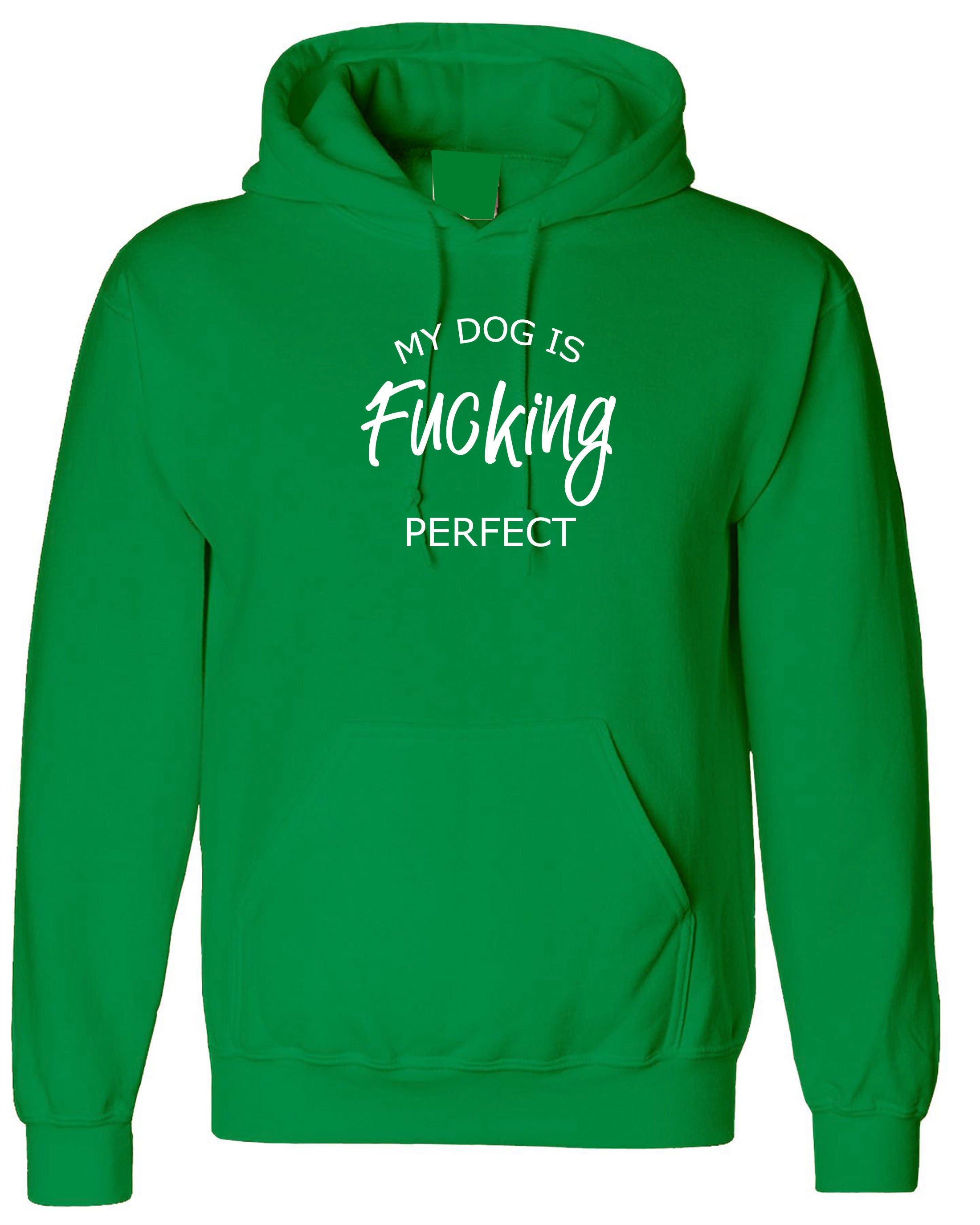 My Dog is fucki*g perfect Hoodie Hoody Hood Hooded Funny Ladies Dog Lovers Gift Birthday Top Present Unisex Mens