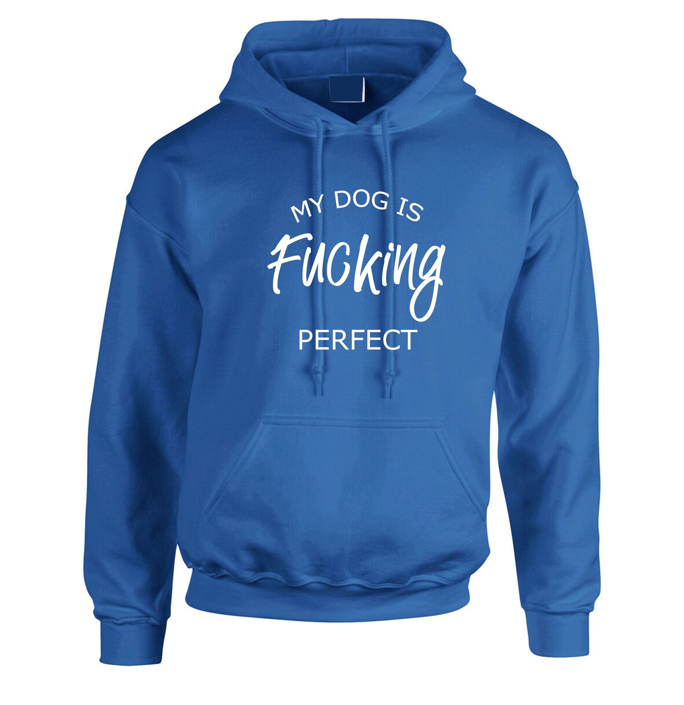 My Dog is fucki*g perfect Hoodie Hoody Hood Hooded Funny Ladies Dog Lovers Gift Birthday Top Present Unisex Mens