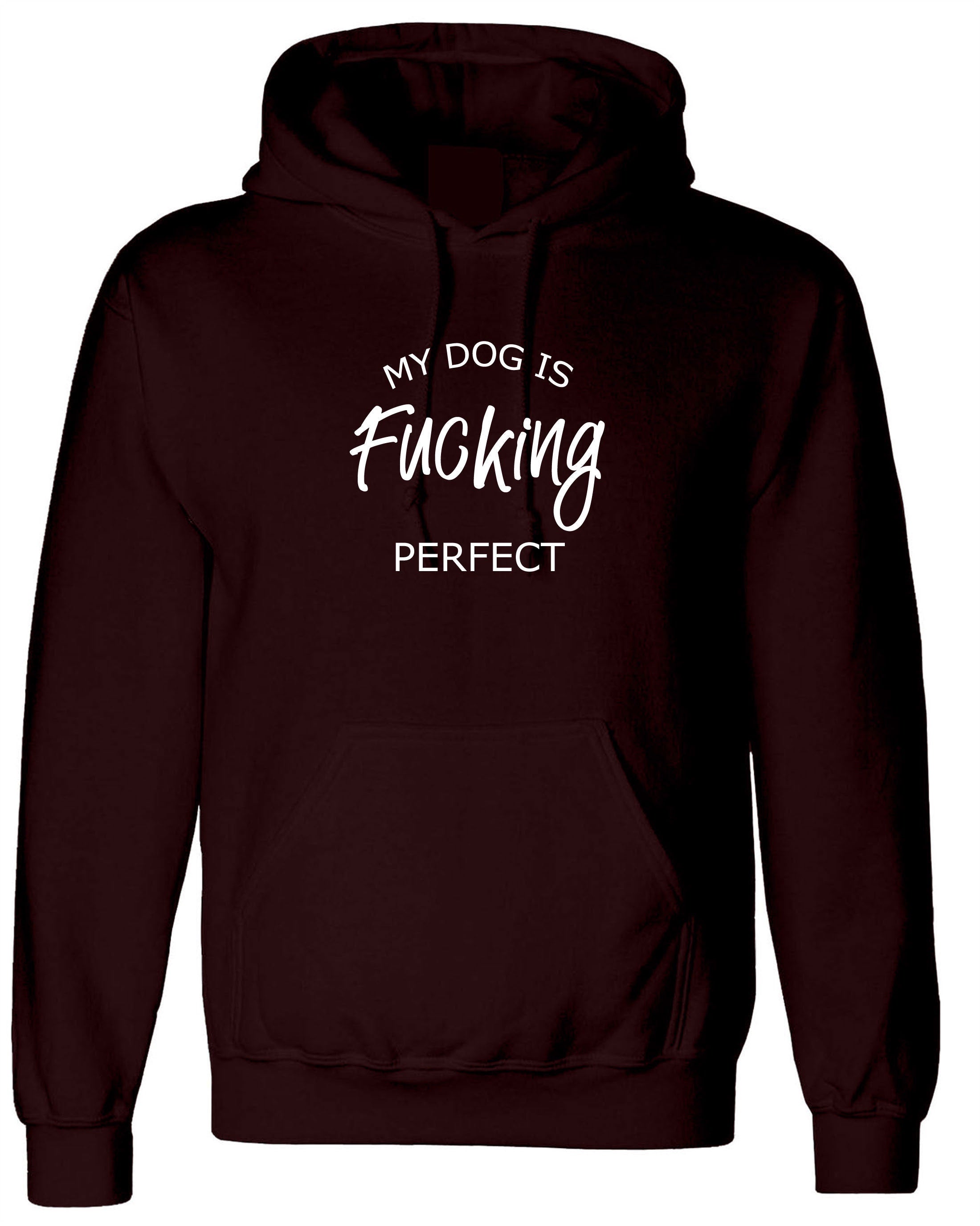 My Dog is fucki*g perfect Hoodie Hoody Hood Hooded Funny Ladies Dog Lovers Gift Birthday Top Present Unisex Mens