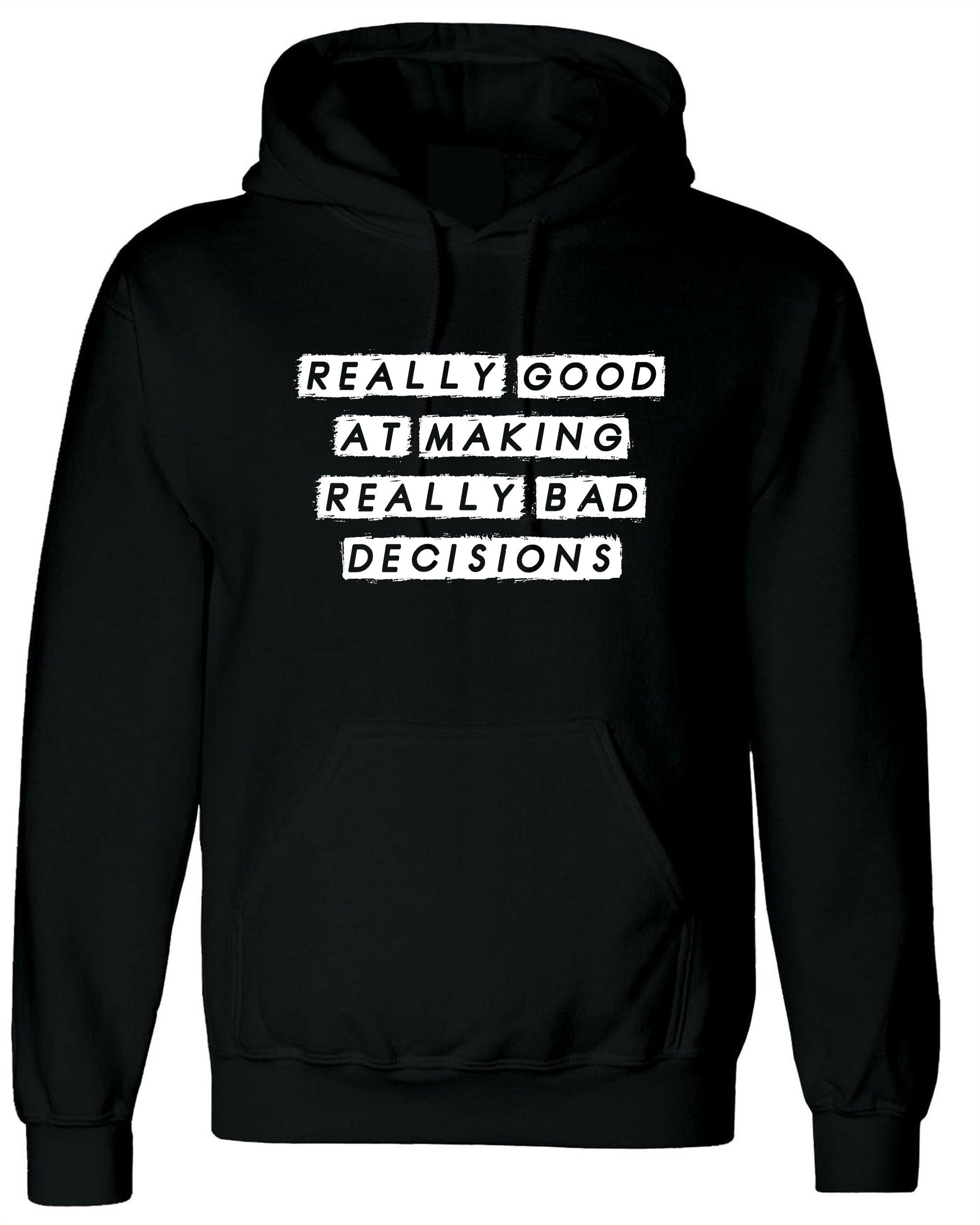 Really Good at making really Bad Decisions Funny Hoodie Hoody Hood Hooded Funny Joke Sarcastic Gift Slogan Humor Mens Ladies