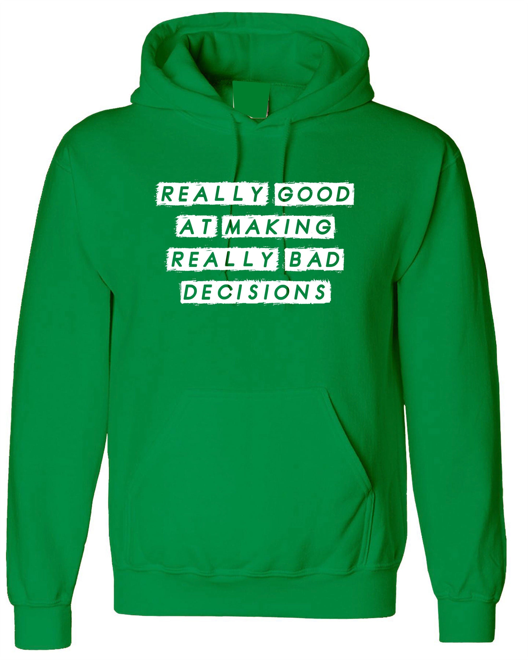 Really Good at making really Bad Decisions Funny Hoodie Hoody Hood Hooded Funny Joke Sarcastic Gift Slogan Humor Mens Ladies