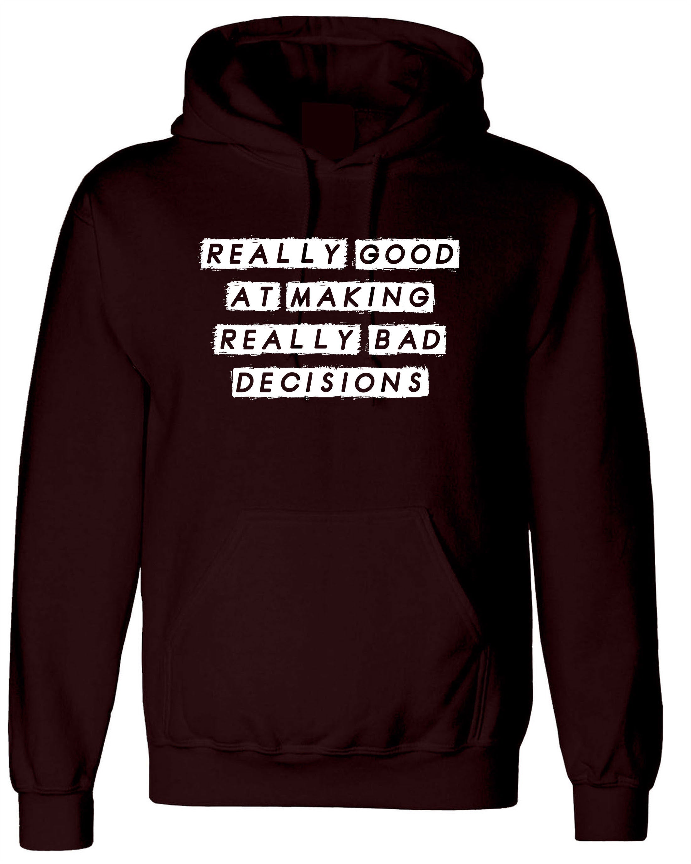 Really Good at making really Bad Decisions Funny Hoodie Hoody Hood Hooded Funny Joke Sarcastic Gift Slogan Humor Mens Ladies