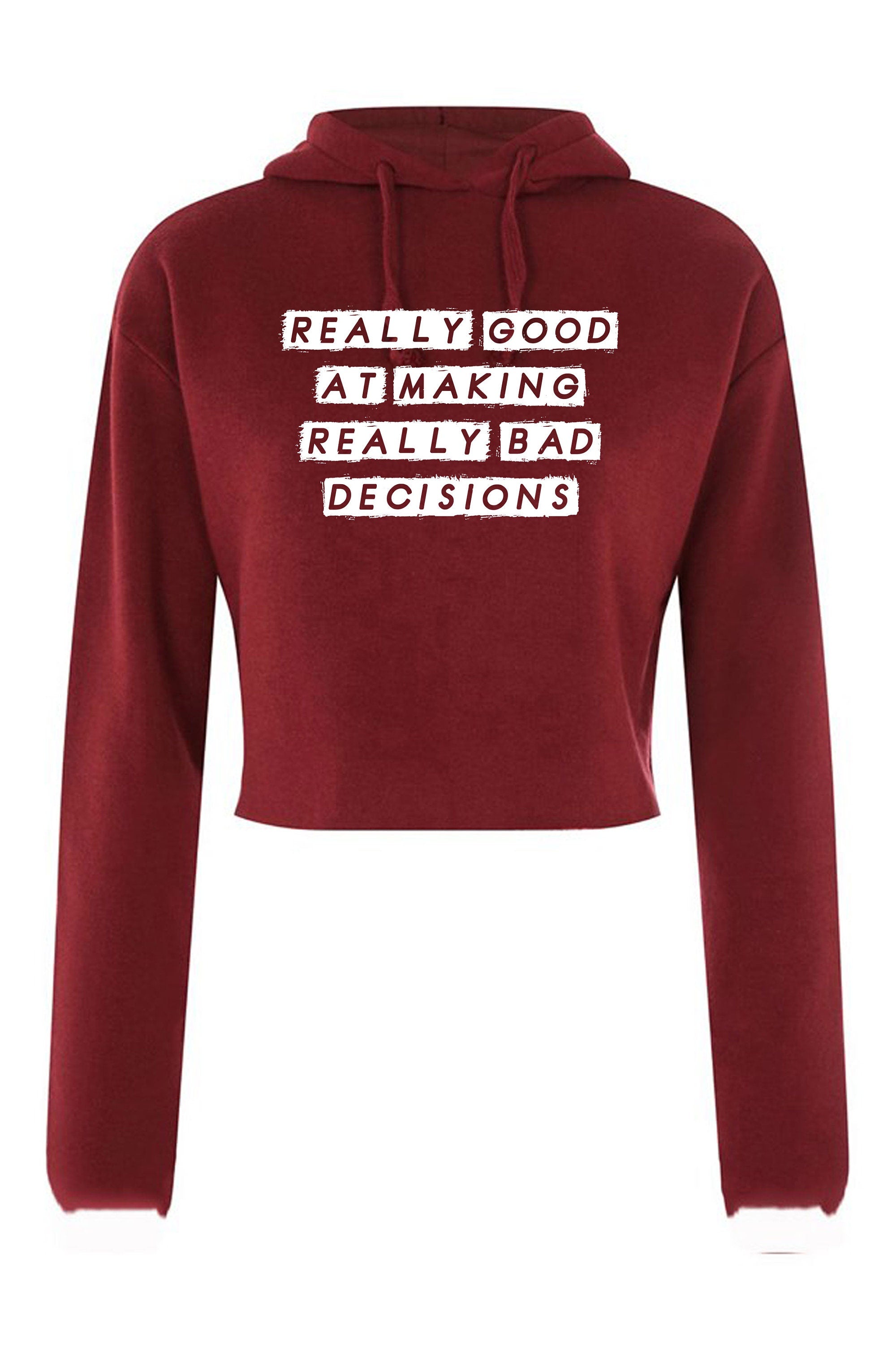 Really Good at making really Bad Decisions Funny Crop Tops Hoodie Hoody Hood Croptop Crop-top Funny Joke Sarcastic Gift Slogan Humor Ladies