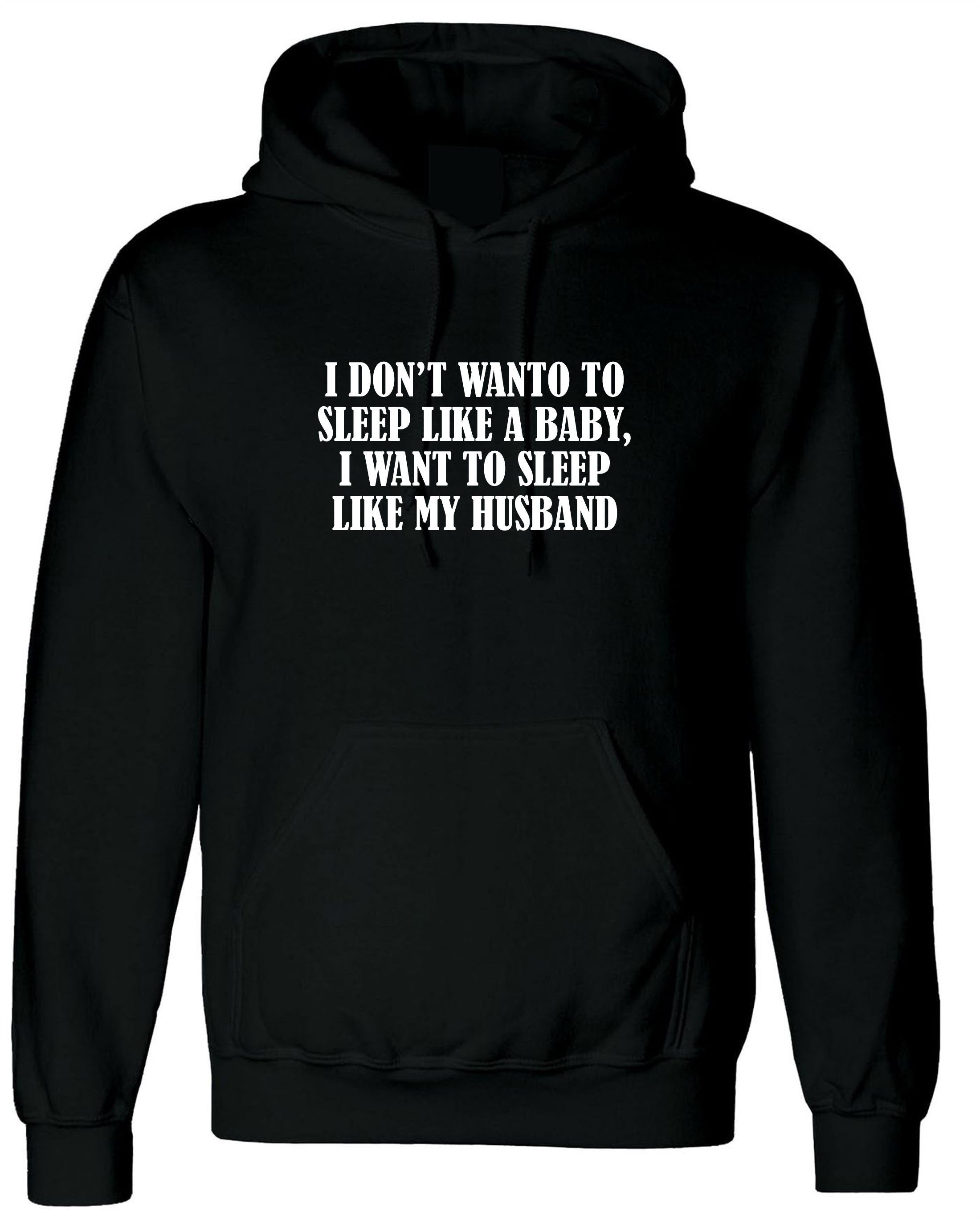 I don't want to sleep like baby I wanna sleep like my husband Funny Wife Birthday Gift Wedding Anniversary Hoodie Hoody Hood Hooded