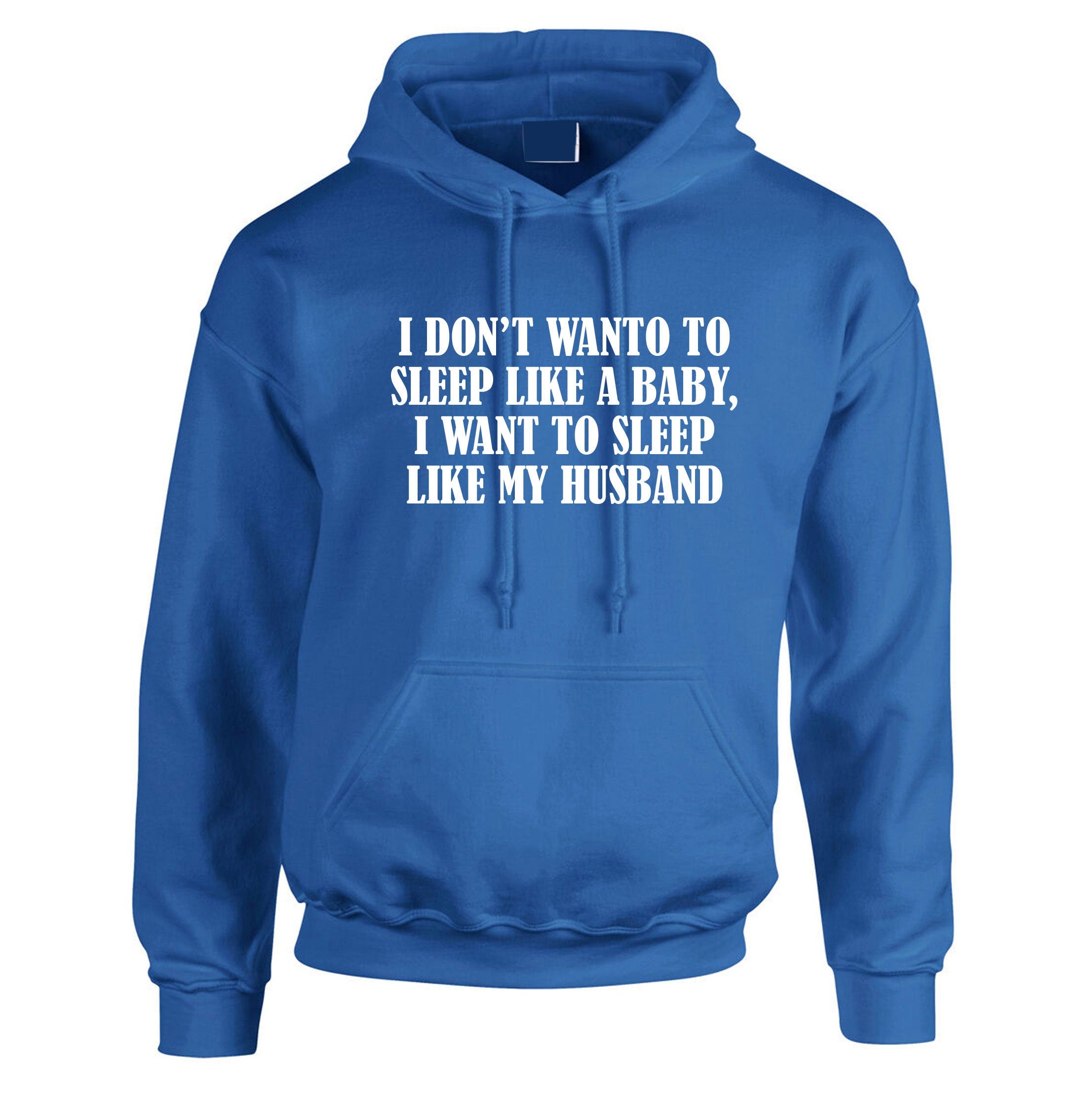 I don't want to sleep like baby I wanna sleep like my husband Funny Wife Birthday Gift Wedding Anniversary Hoodie Hoody Hood Hooded