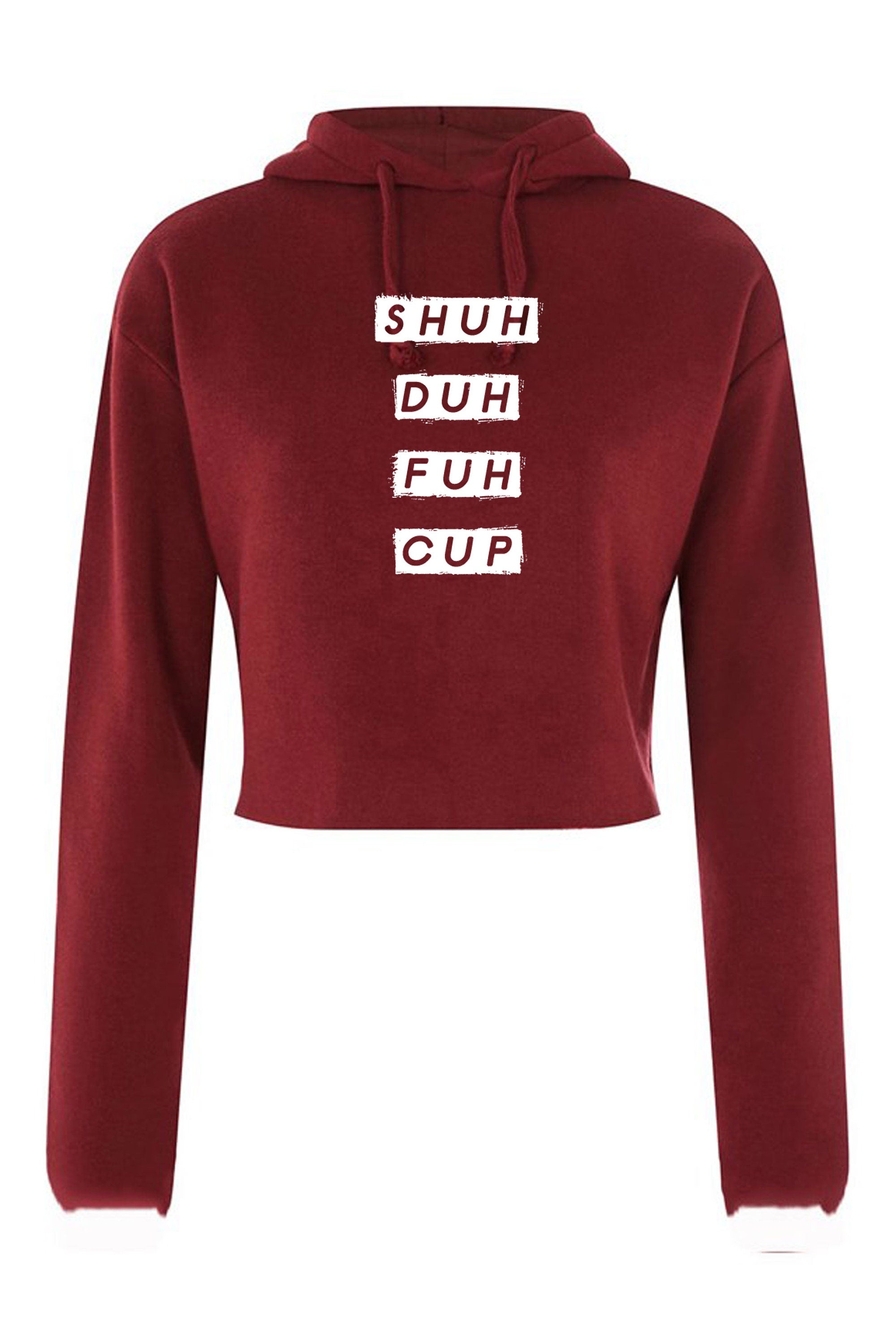 SHUH DUH Fuh Cup funny Shut the Fu*k up Crop Tops Hoodie Hoody Hood Croptop Crop-top Joke STFU Womens Ladies Mens Unisex Gift Slogan rude