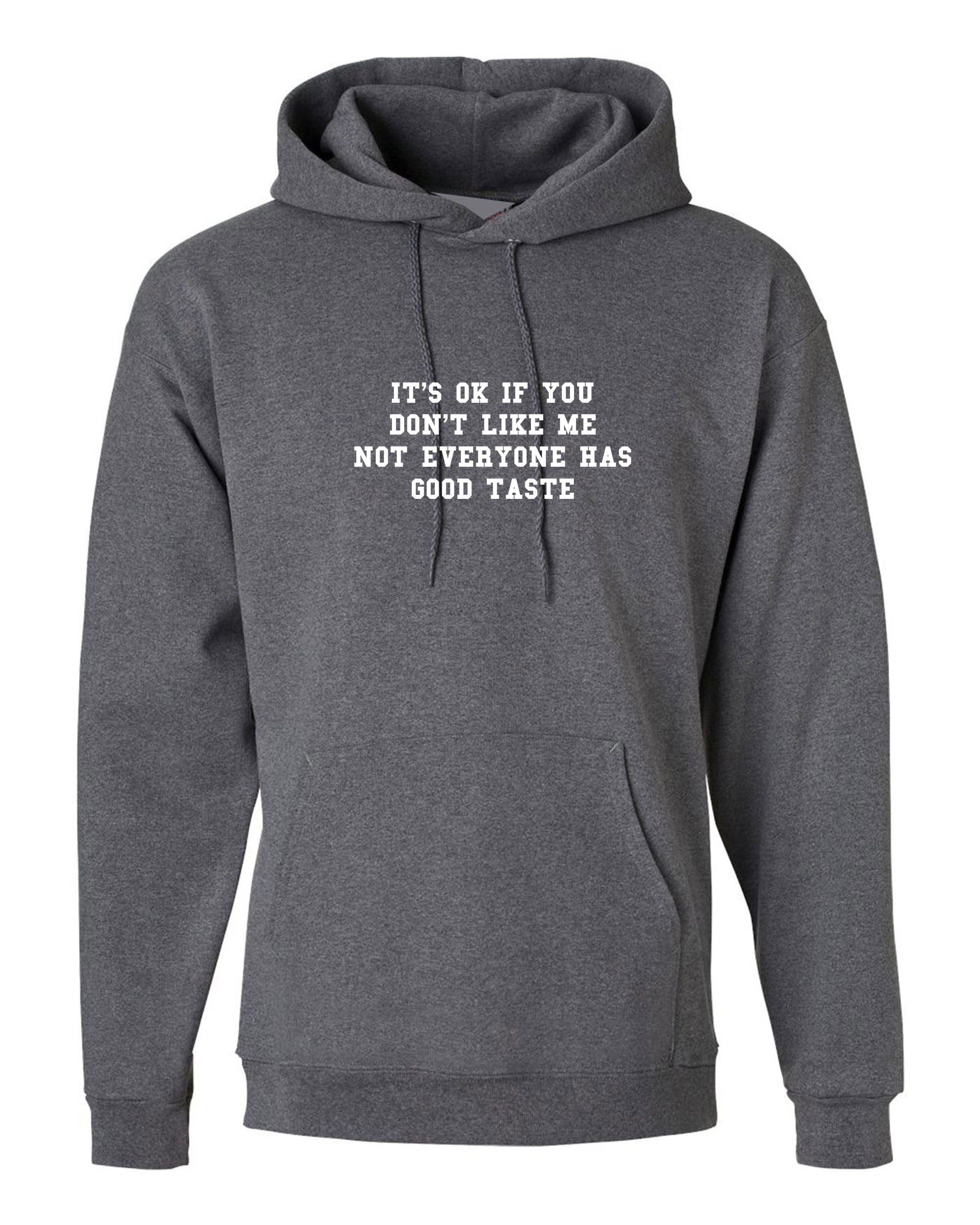 It's ok if you don't like me not everyone has a good taste Funny Joke Hoodie Hoody Hood Hooded Womens Ladies Birthday Gift Xmas