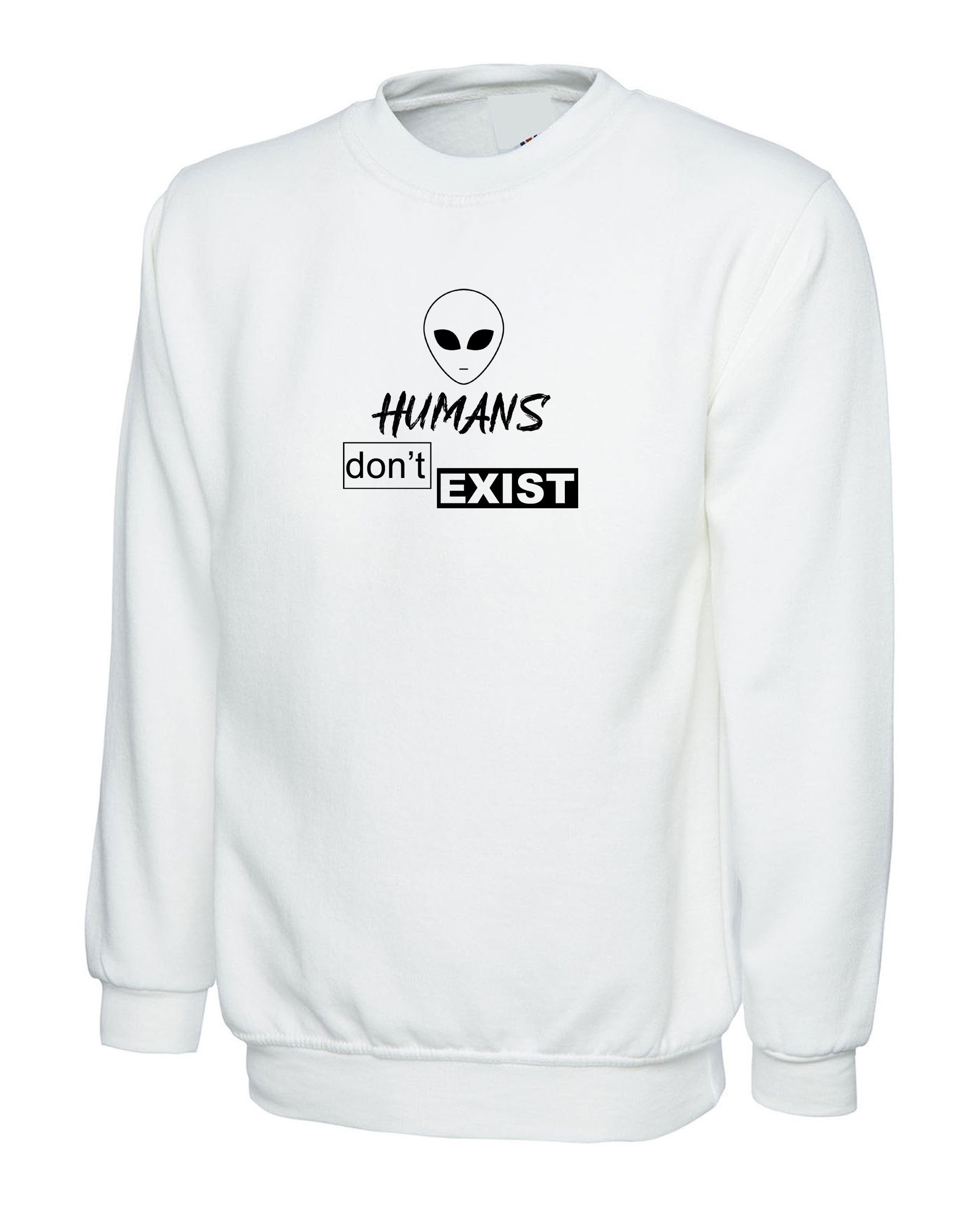 Humans Don't Exist Funny Sweatshirt Jumper Sweater shirt Joke Alien Anti people Sarcastic Top Rude Gift Anti social Unisex