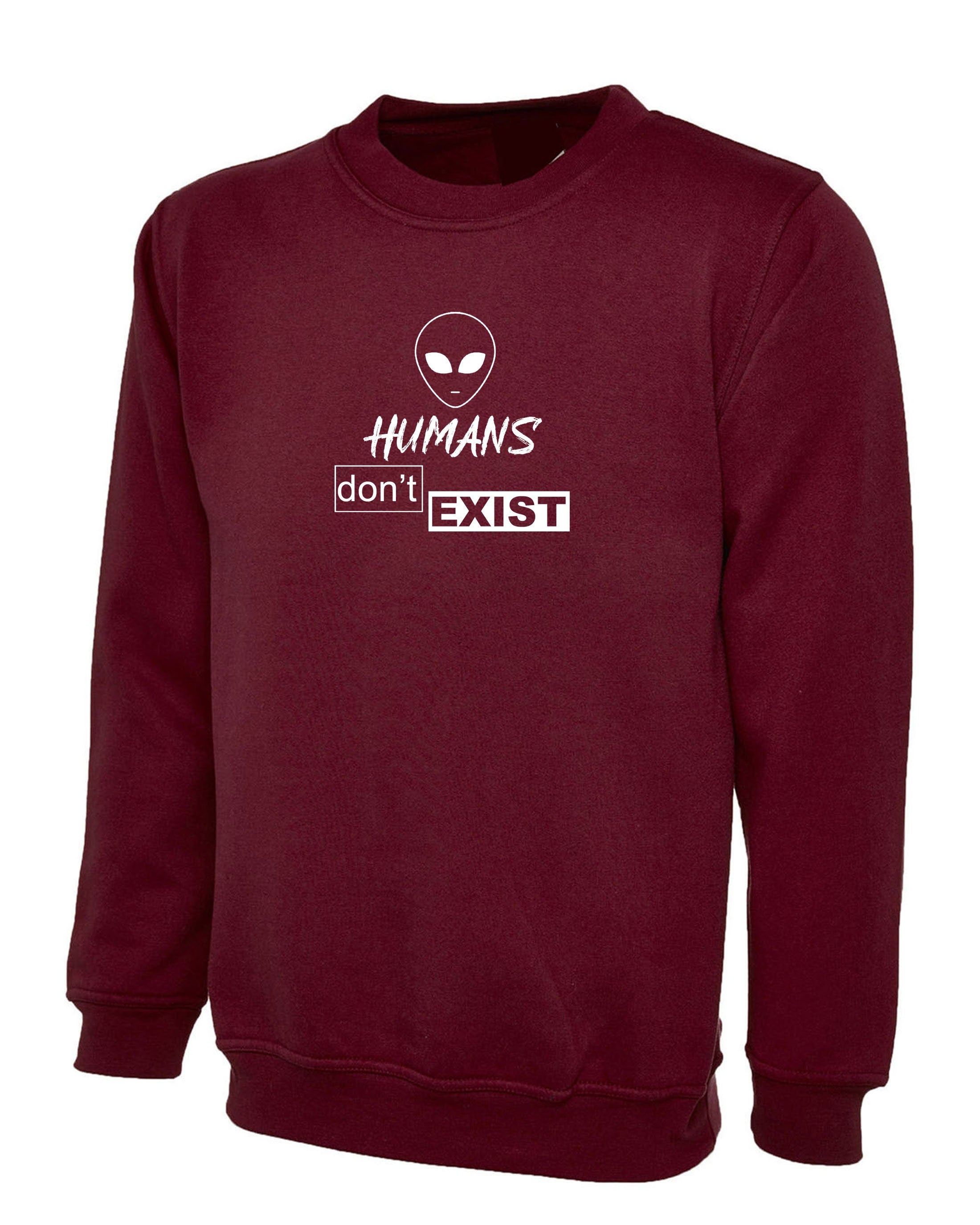 Humans Don't Exist Funny Sweatshirt Jumper Sweater shirt Joke Alien Anti people Sarcastic Top Rude Gift Anti social Unisex