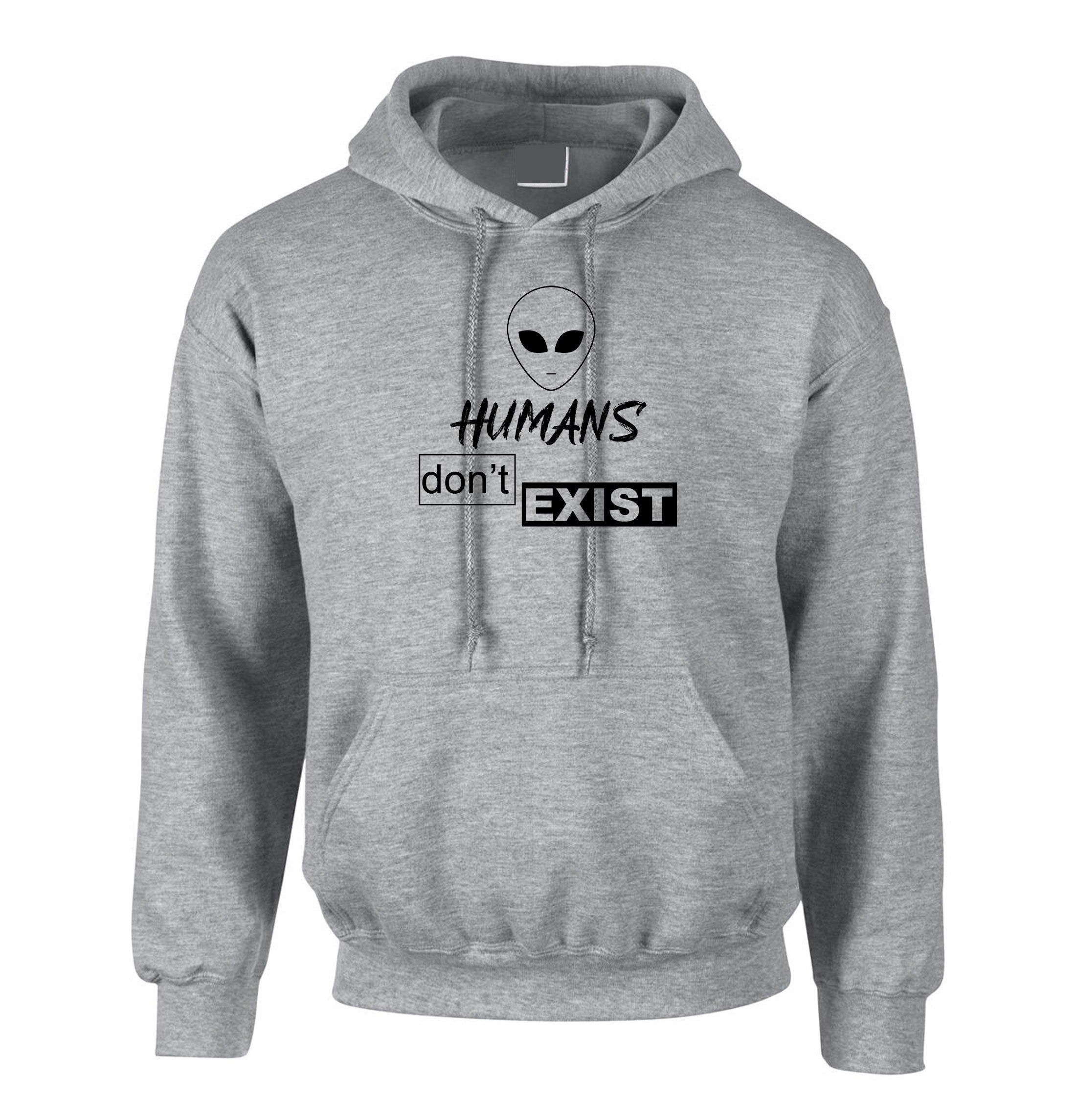 Humans Don't Exist Funny Hoodie Hoody Hood Hooded Joke Alien Anti people Sarcastic Top Rude Gift Anti social Unisex