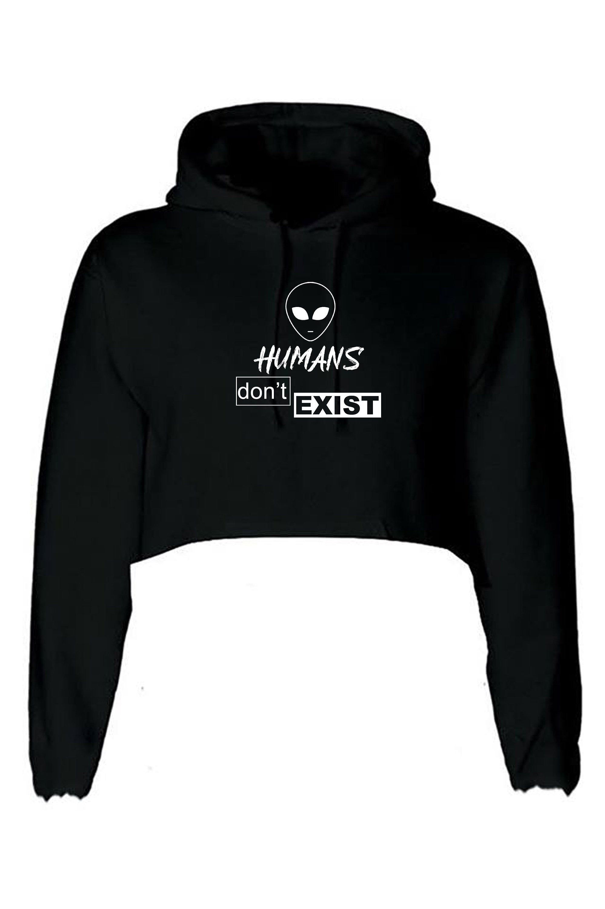 Humans Don't Exist Funny CropTops Crop Tops Hoodie Hoody Hood Crop-top Joke Alien Anti people Sarcastic Top Rude Gift Anti social Unisex