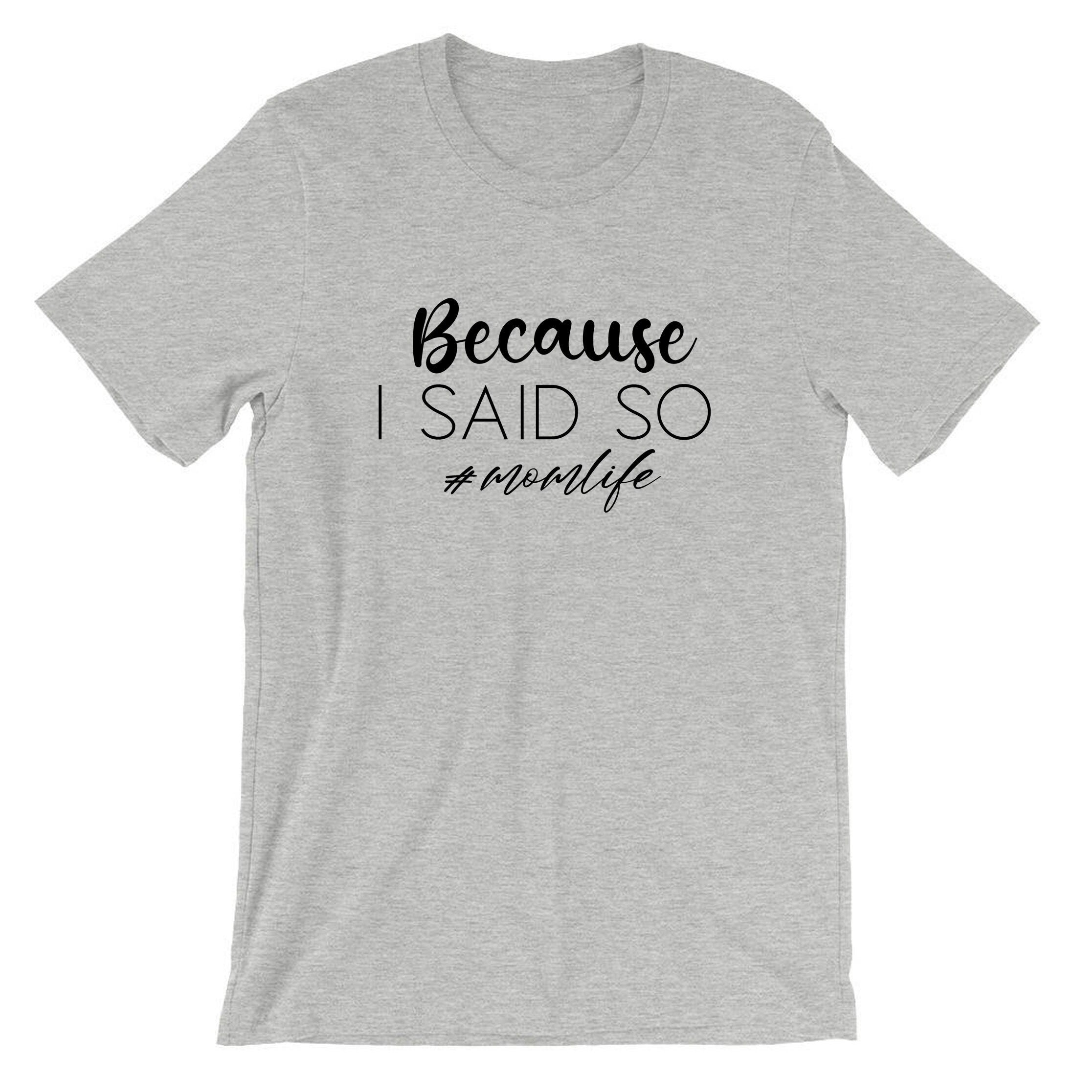 Because is Said So Funny Mother's Day T-shirt Tshirt T shirt Tee Shirt Mom Life Mama Birthday #Momlife Strict Mommy Rude Sarcastic