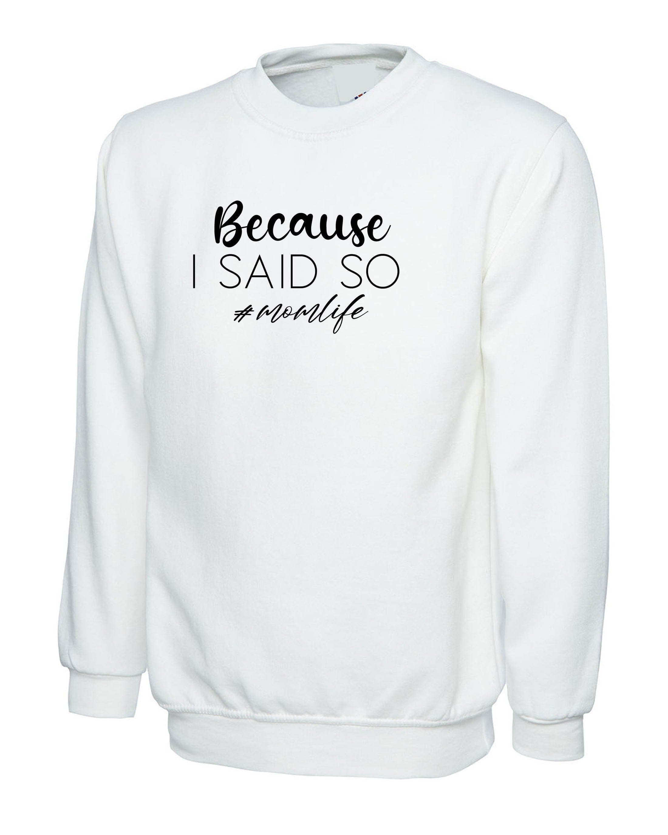 Because is Said So Funny Mother's Day Sweatshirt Jumper Sweater Shirt Mom Life Mama Birthday #Momlife Strict Mommy Rude Sarcastic