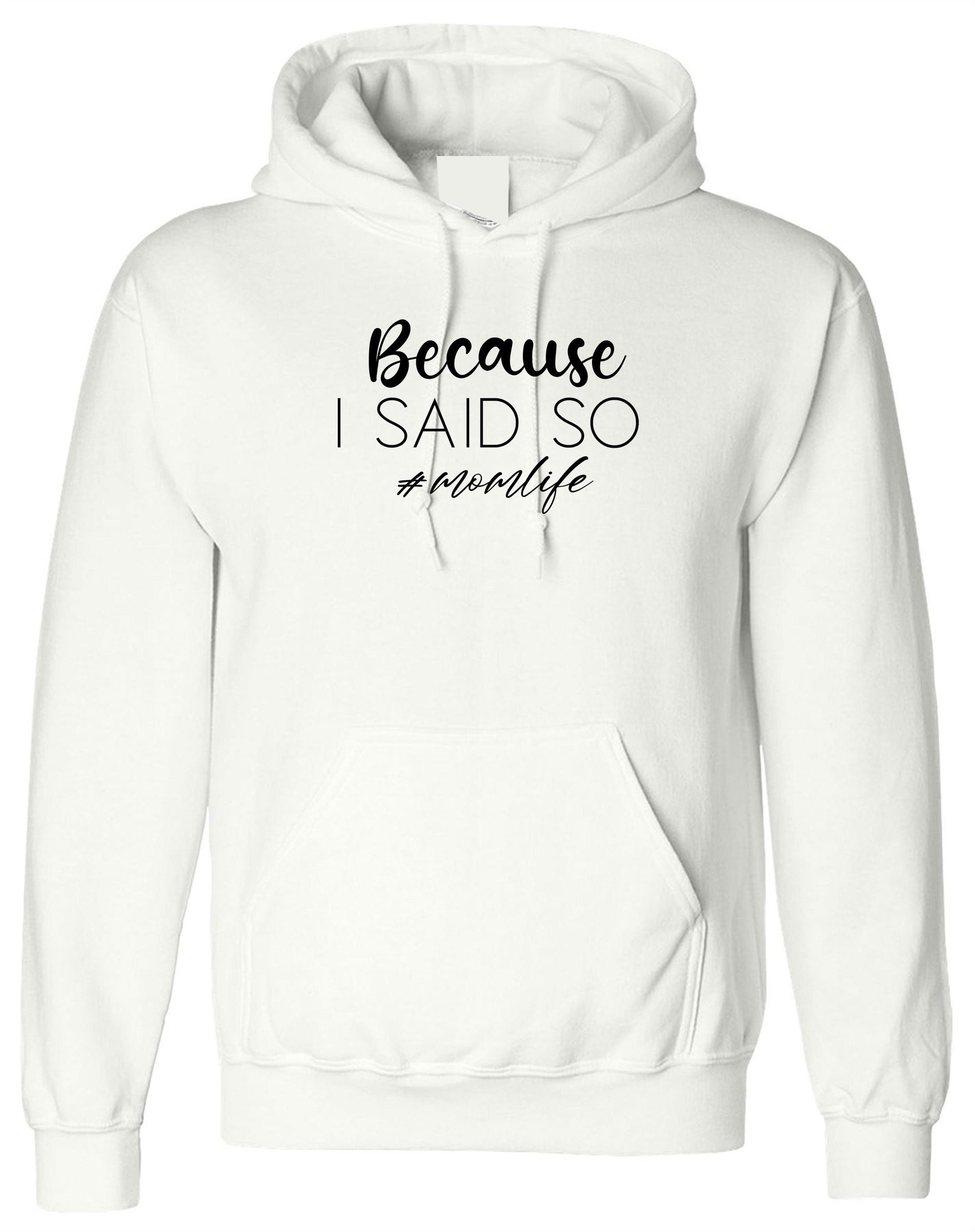 Because is Said So Funny Mother's Day Hoodie Hoody Hood Hooded Mom Life Mama Birthday #Momlife Strict Mommy Rude Sarcastic