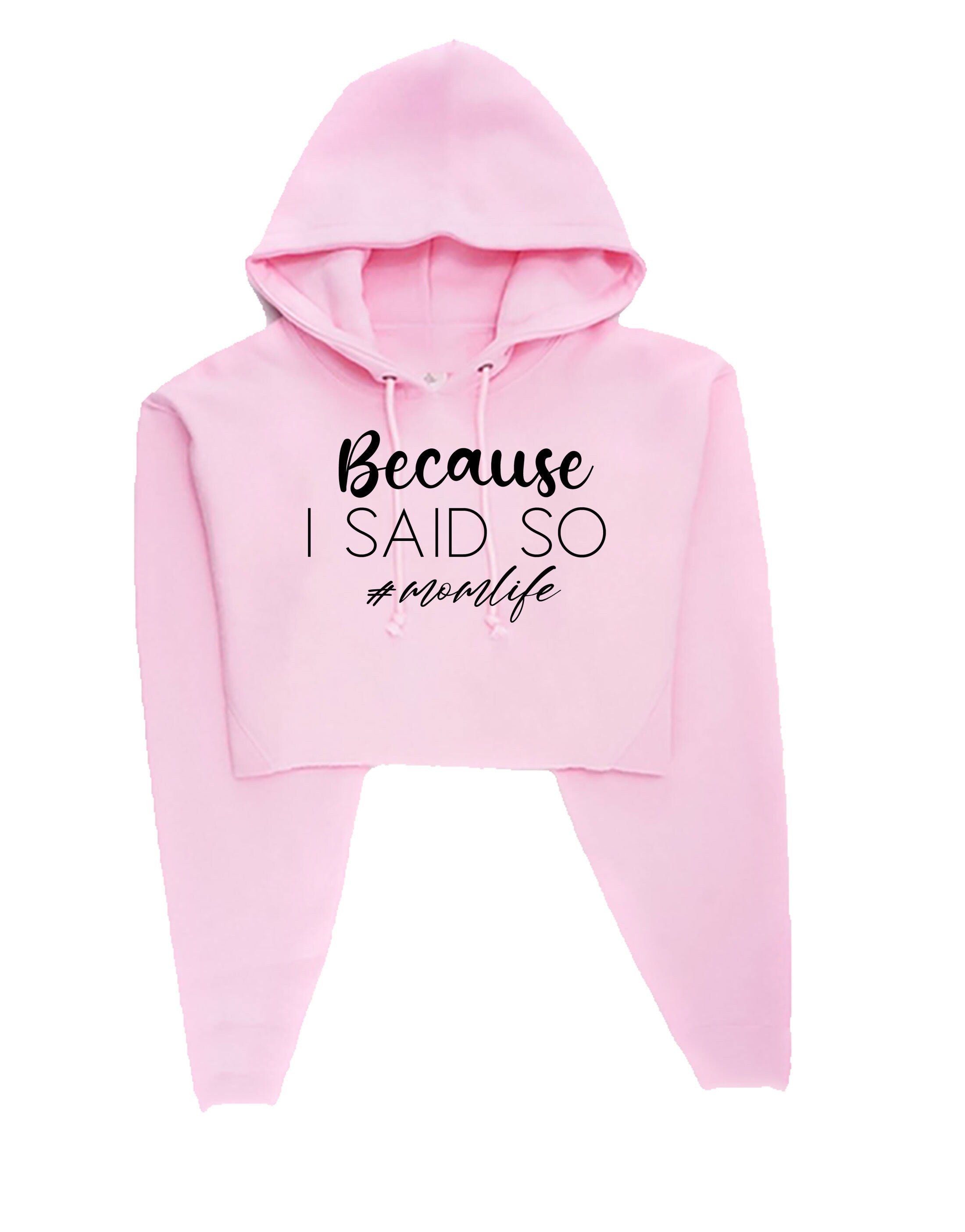 Because is Said So Funny Mother's Day Crop Tops Hoodie Hood Croptop Crop-top Mom Life Mama Birthday #Momlife Strict Mommy Rude Sarcastic