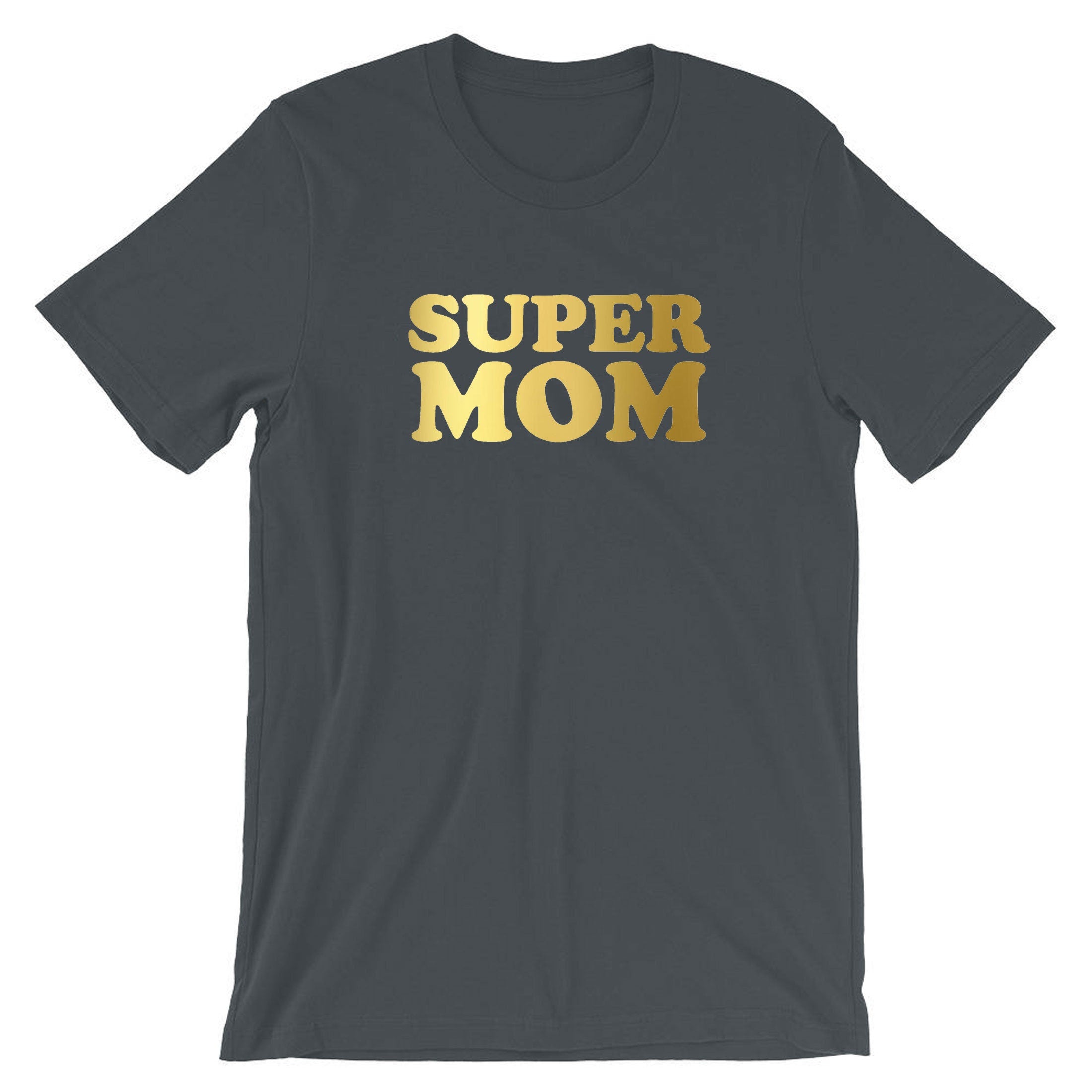 Super Mom Funny T-shirt Tshirt T Shirt Tee Shirt Mother's Day Gift Birthday Mommy Mama Mummy Gold Font Funny Best Gift Idea