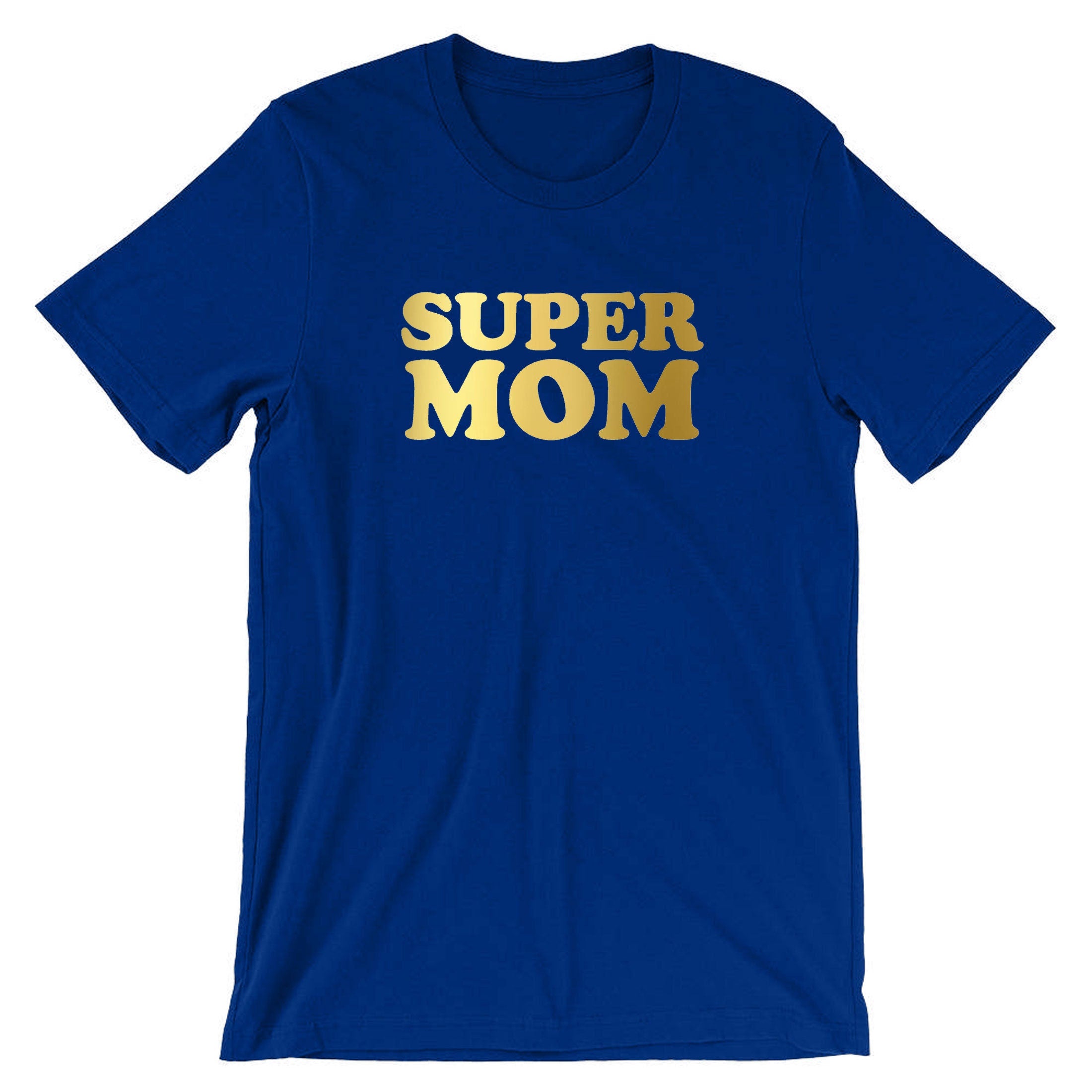 Super Mom Funny T-shirt Tshirt T Shirt Tee Shirt Mother's Day Gift Birthday Mommy Mama Mummy Gold Font Funny Best Gift Idea