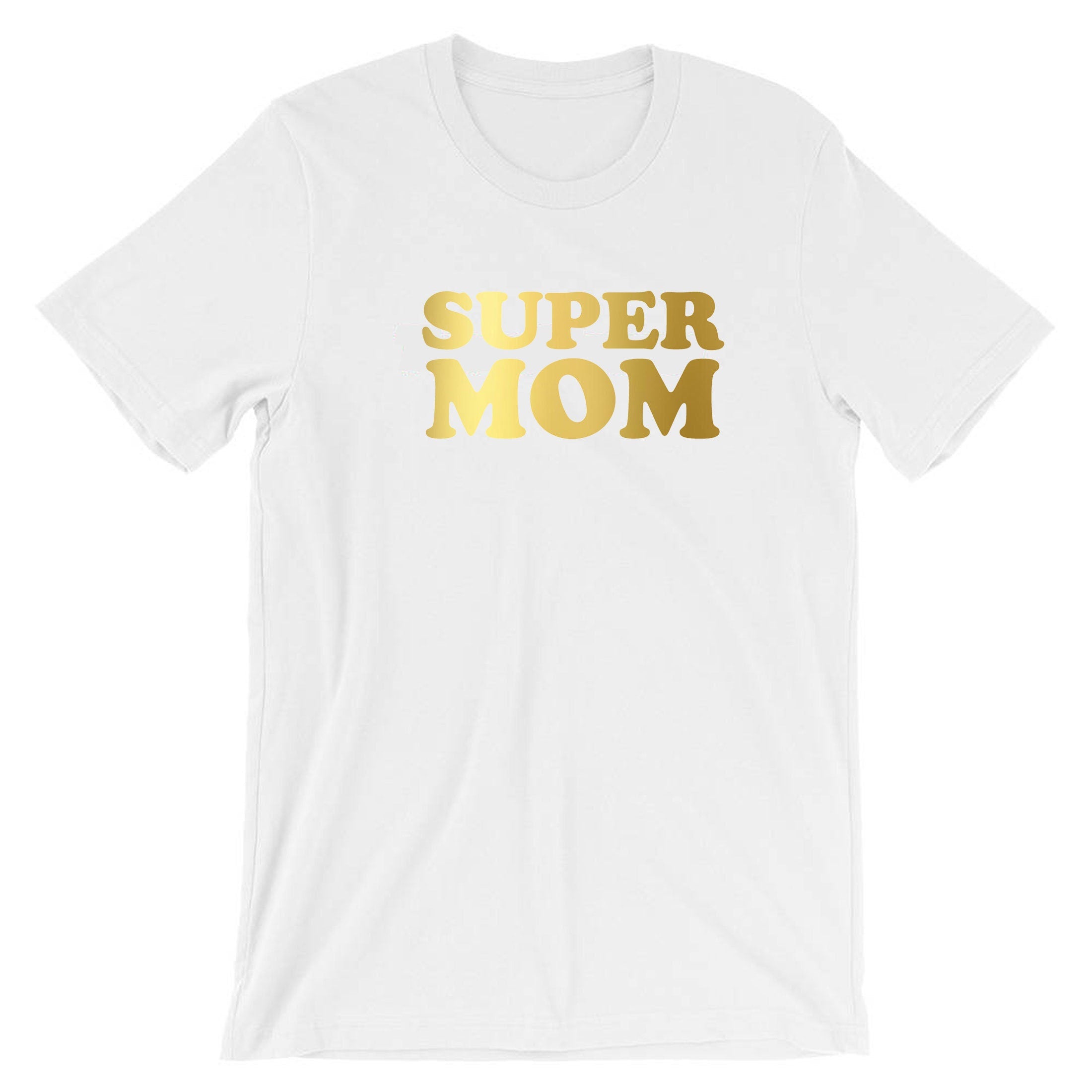 Super Mom Funny T-shirt Tshirt T Shirt Tee Shirt Mother's Day Gift Birthday Mommy Mama Mummy Gold Font Funny Best Gift Idea