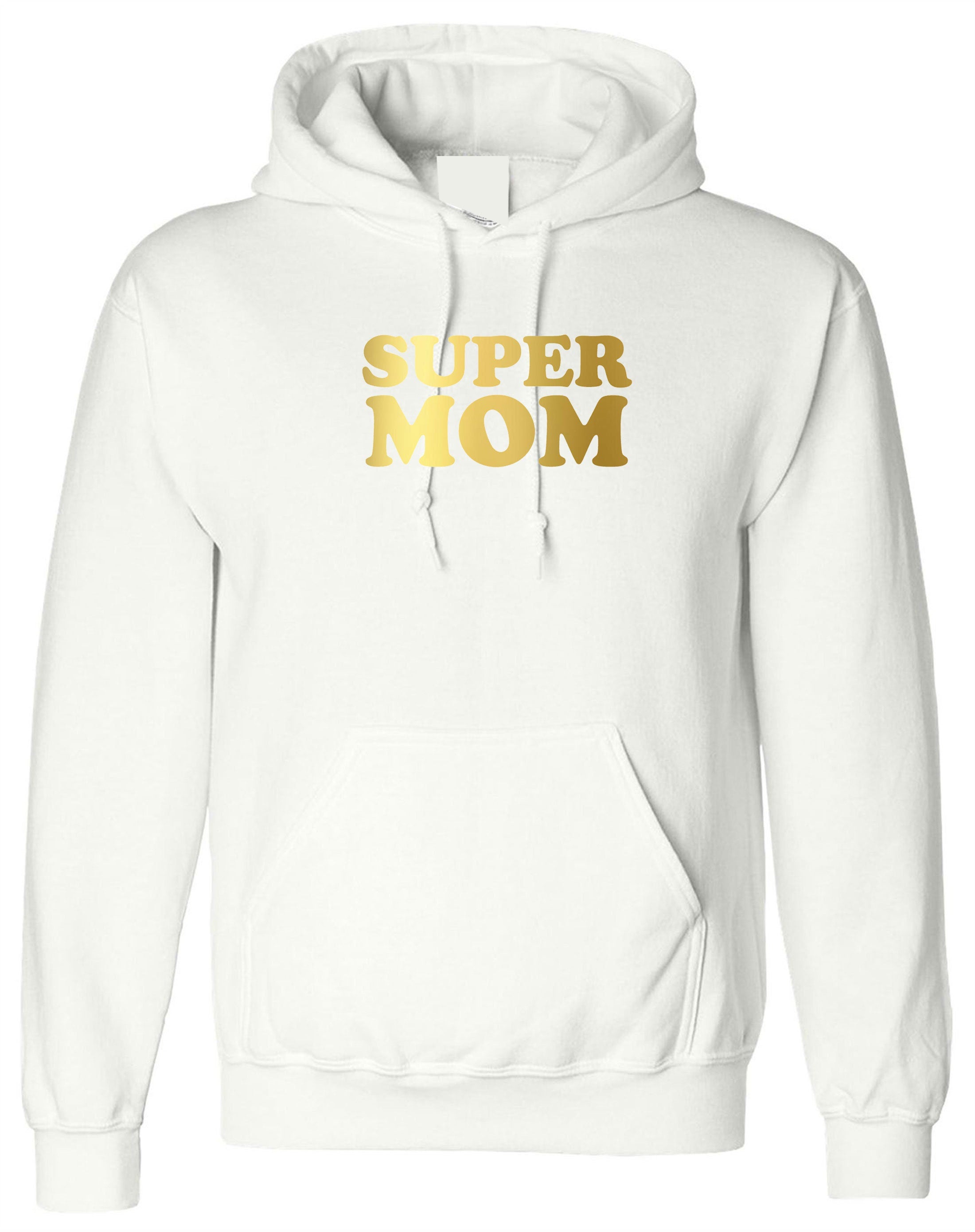 Super Mom Funny Hoodie Hoody Hood Hooded Mother's Day Gift Birthday Mommy Mama Mummy Gold Font Funny Best Gift Idea