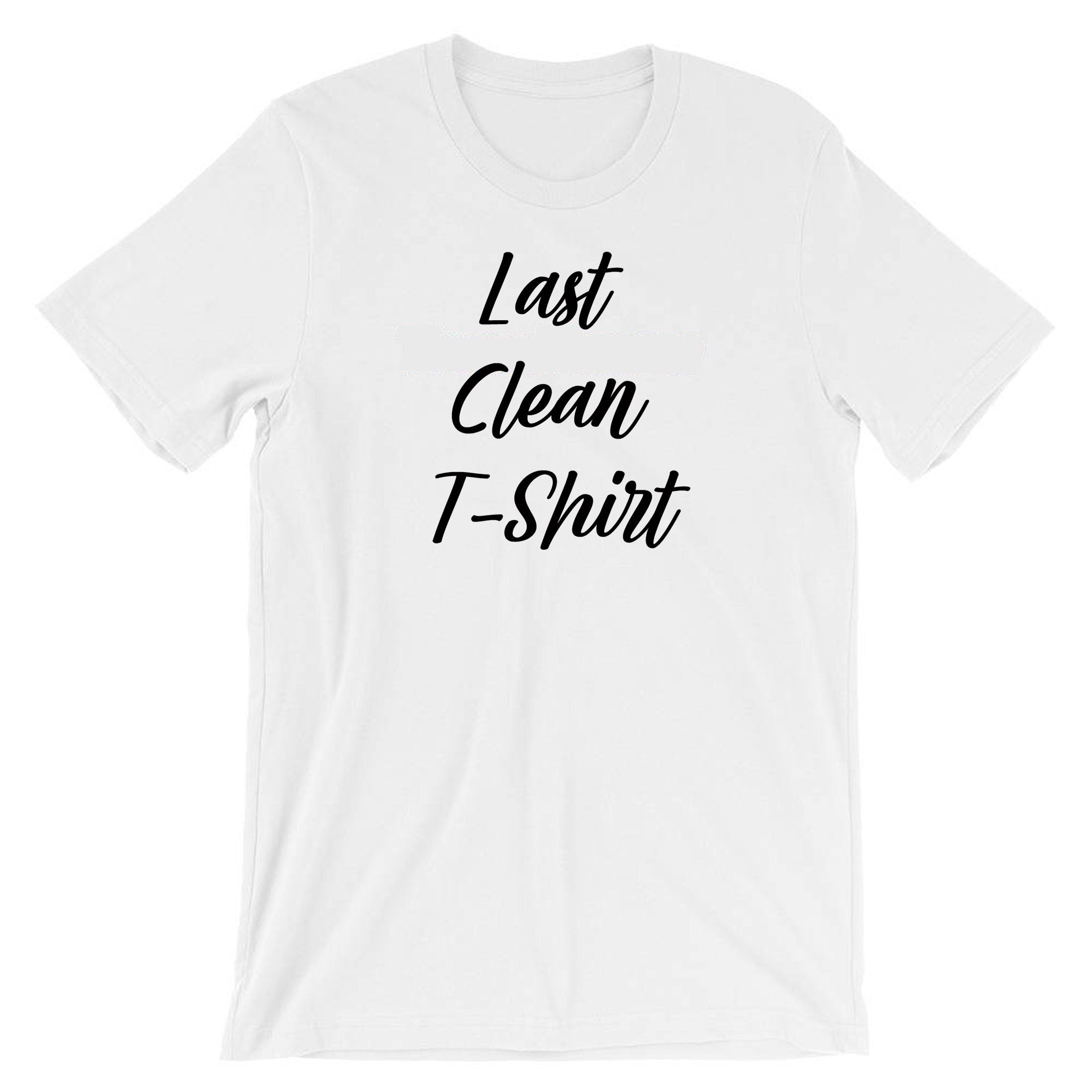 Last Clean T-shirt Tshirt T shirt Tee shirt Funny Birthday Partywear Top Unisex Ladies Mens Humor Gym Workout Slogan Joke Womens