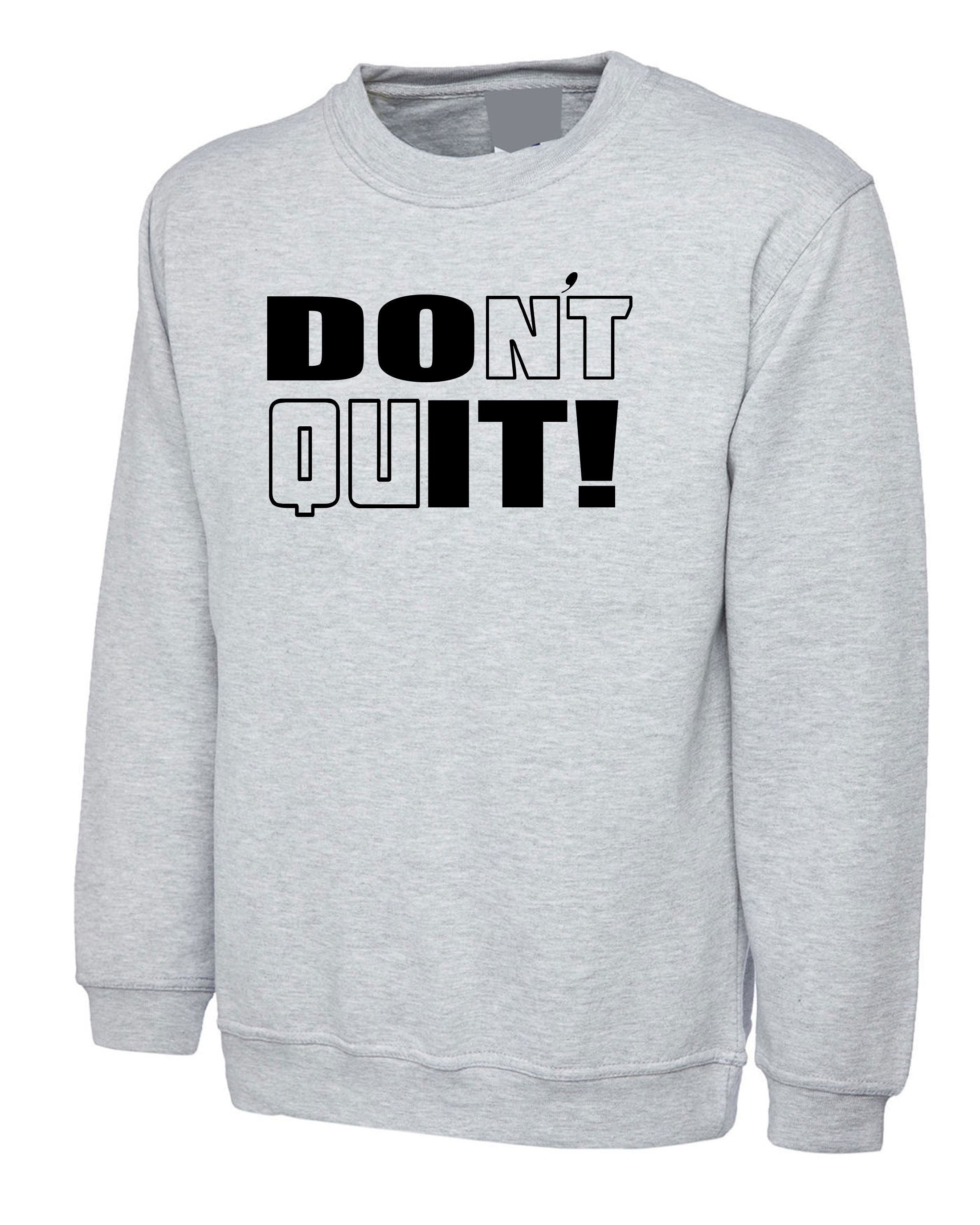 Don't Quit Do It Sweatshirt Jumper Sweater shirt Motivational Idea Inspirational Gym Workout Unisex Birthday Gift Xmas Ladies Mens