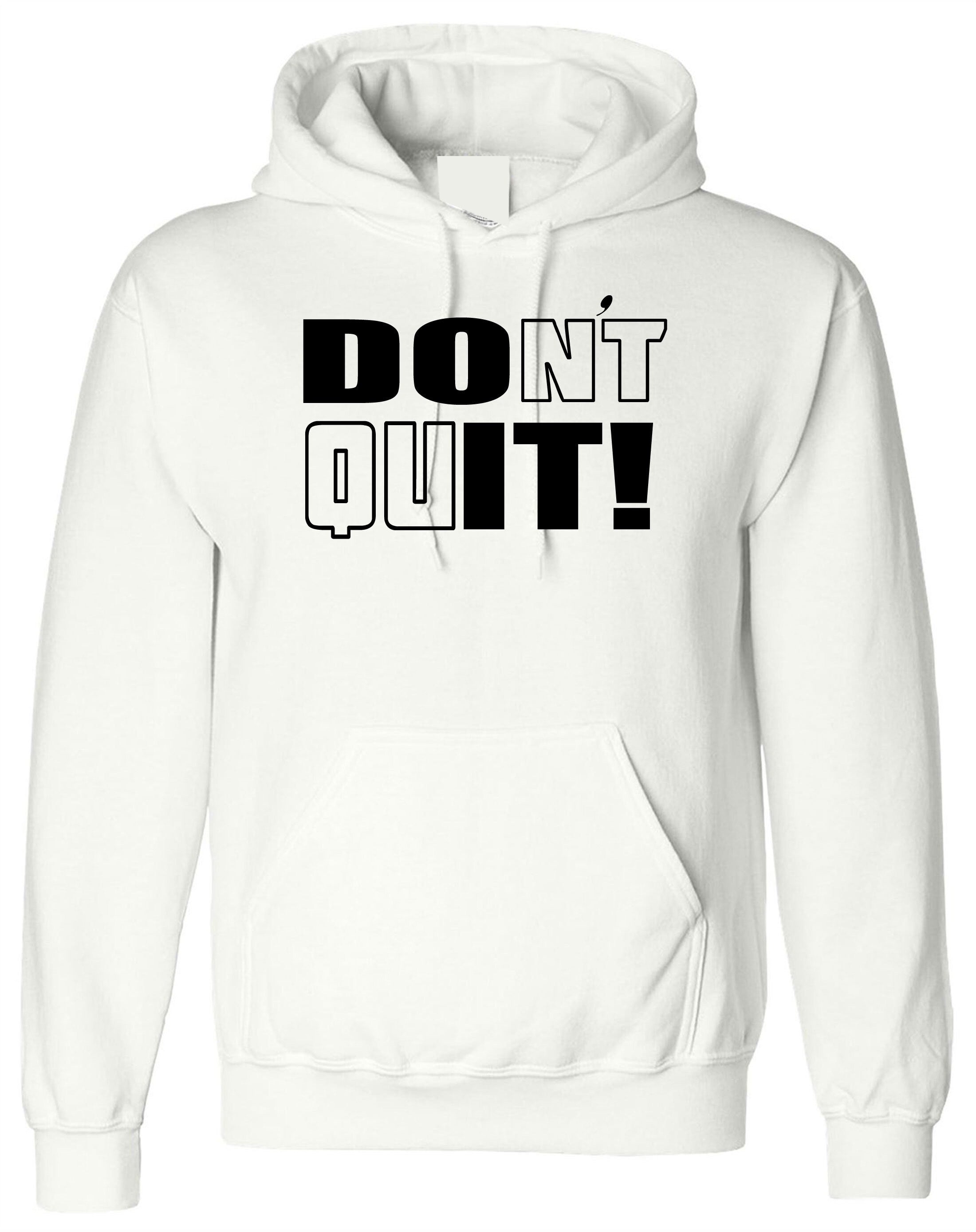 Don't Quit Do It Hoodie Hoody Hood Hooded Motivational Idea Inspirational Gym Workout Unisex Birthday Gift Xmas Ladies Mens