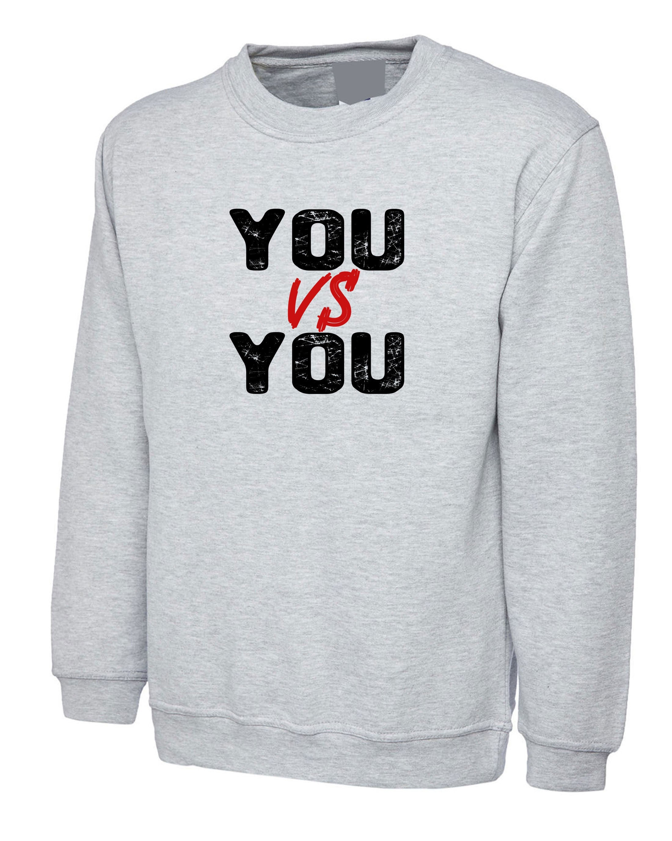 You V/s You Sweatshirt Jumper Sweater Shirt Motivational Idea Inspirational Gym Workout Unisex Mens Womens Ladies Funny Xmas