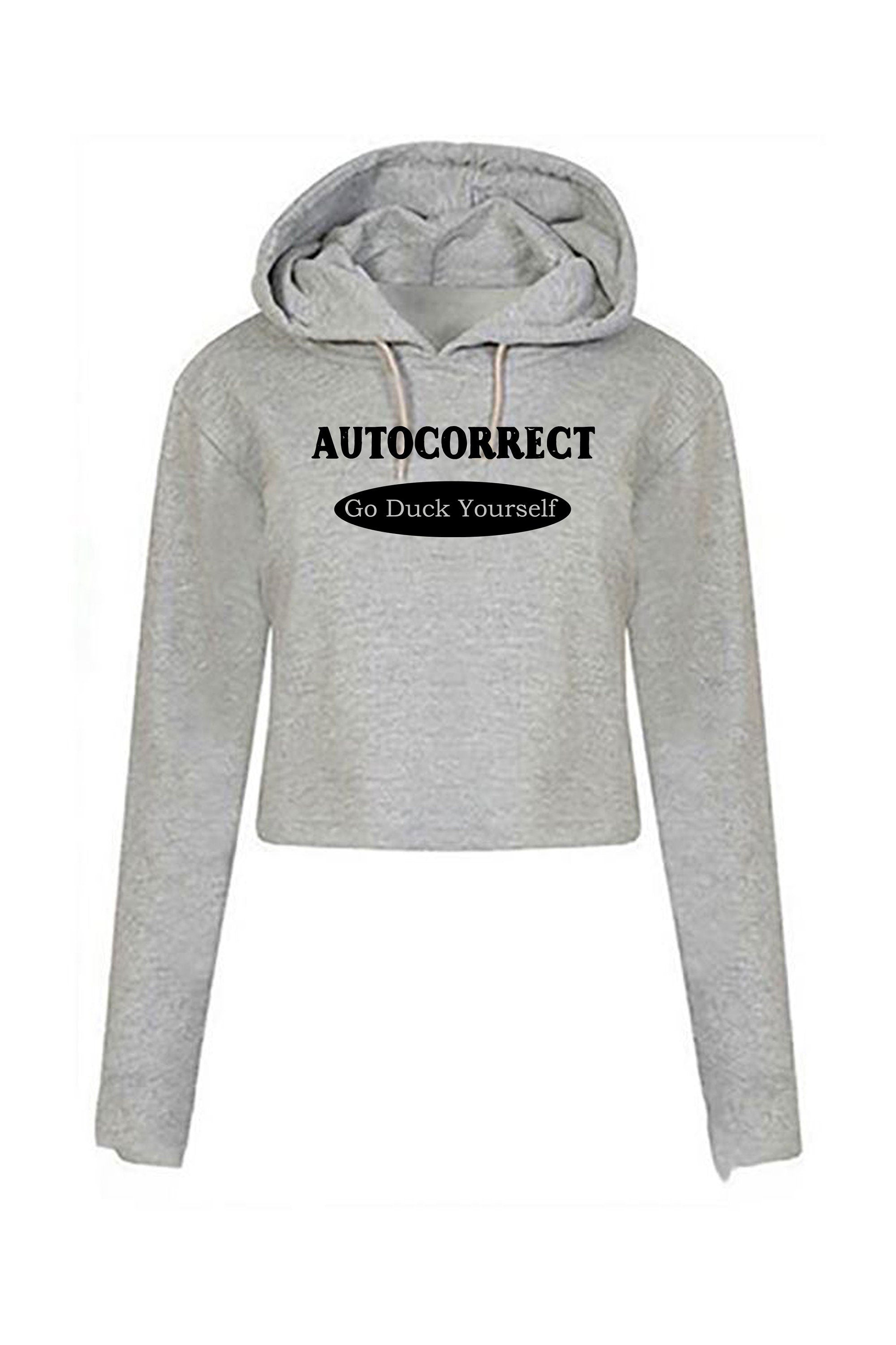 Autocorrect Funny Crop Tops Hoodie Hoody Hood CroptopCrop-top Go F**K Duck yourself Joke Top Birthday Shirts Bad Joke Unisex Ladies Xmas