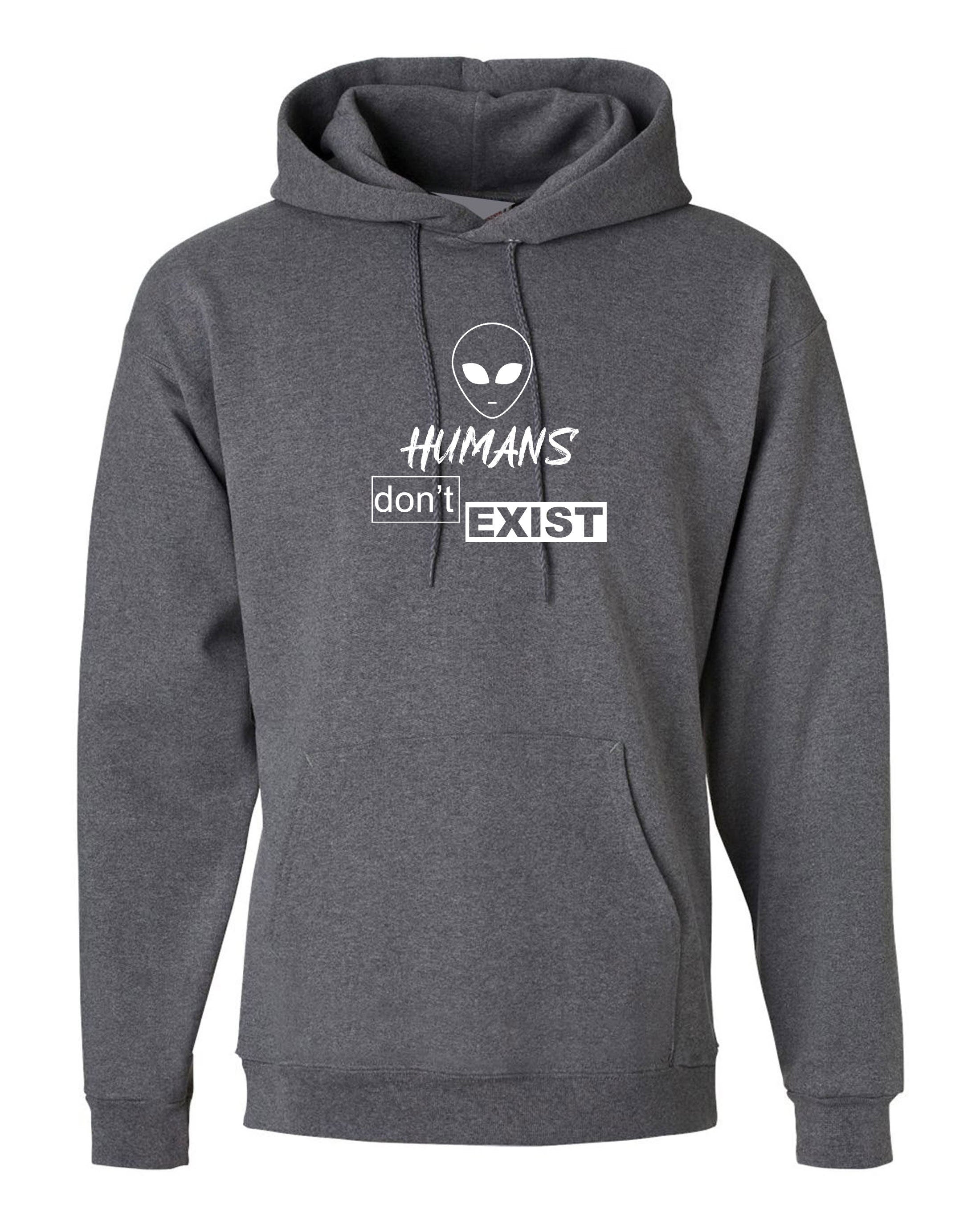 Humans Don't Exist Funny Hoodie Hoody Hood Hooded Joke Alien Anti people Sarcastic Top Rude Gift Anti social Unisex