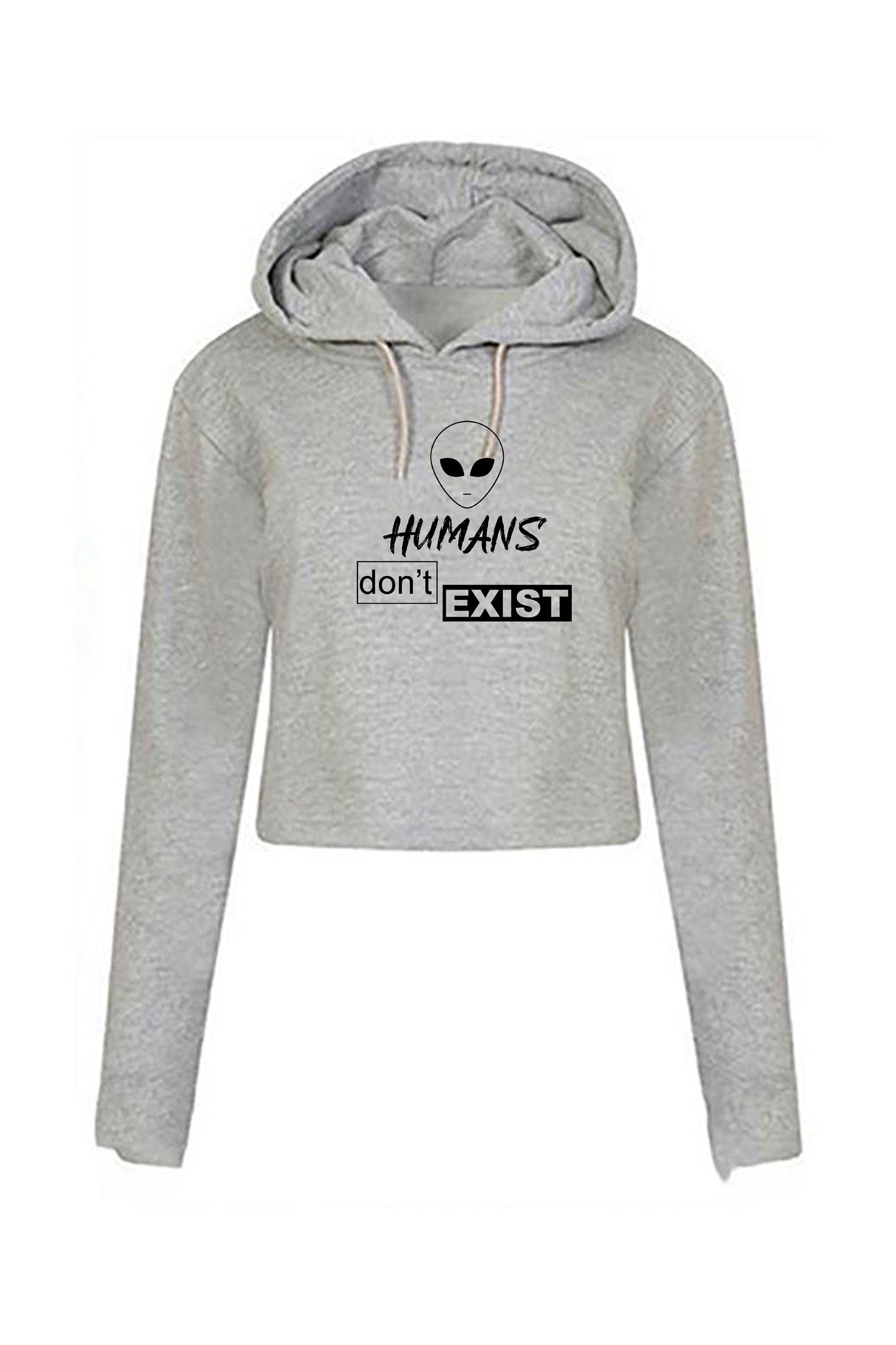 Humans Don't Exist Funny CropTops Crop Tops Hoodie Hoody Hood Crop-top Joke Alien Anti people Sarcastic Top Rude Gift Anti social Unisex