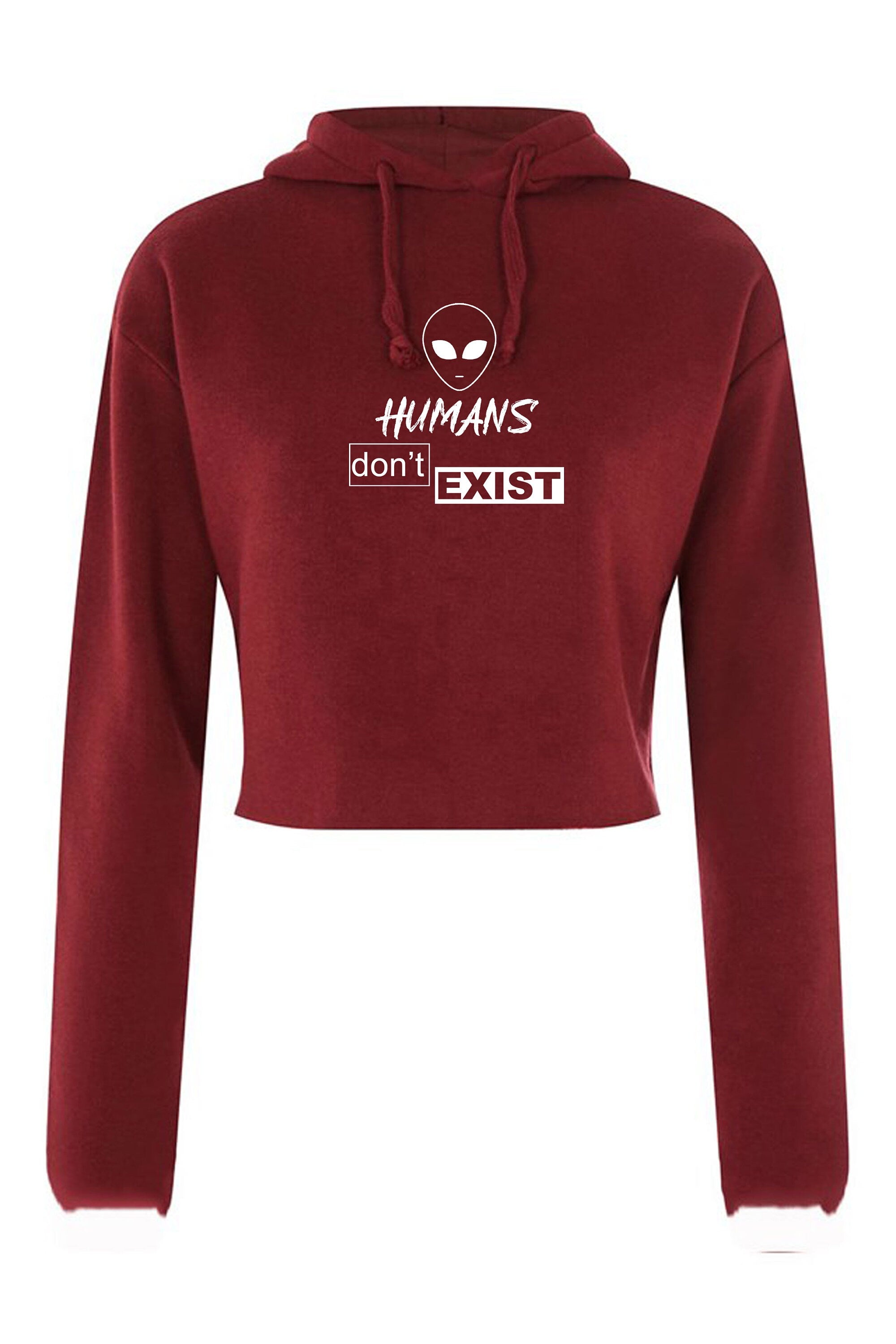 Humans Don't Exist Funny CropTops Crop Tops Hoodie Hoody Hood Crop-top Joke Alien Anti people Sarcastic Top Rude Gift Anti social Unisex