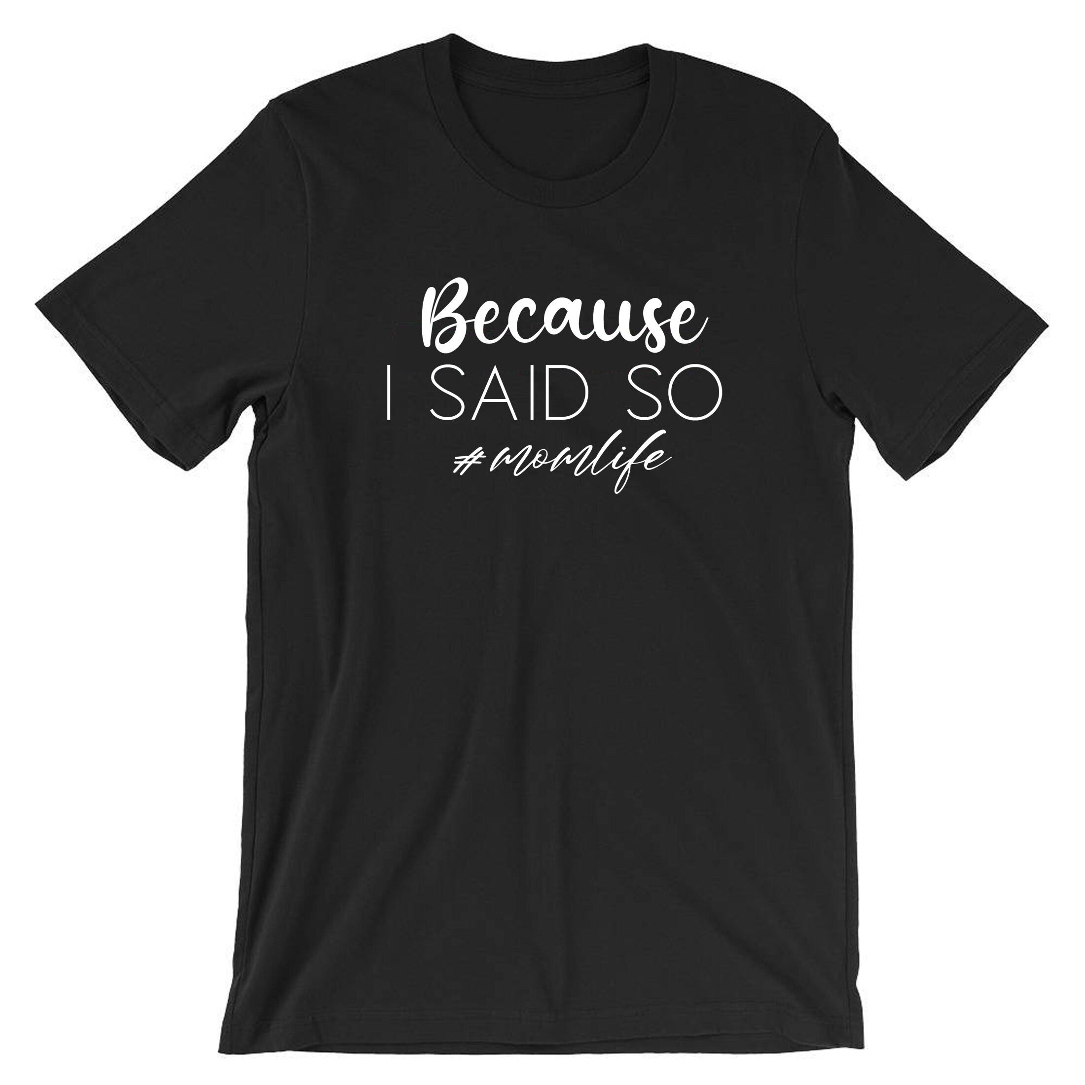 Because is Said So Funny Mother's Day T-shirt Tshirt T shirt Tee Shirt Mom Life Mama Birthday #Momlife Strict Mommy Rude Sarcastic