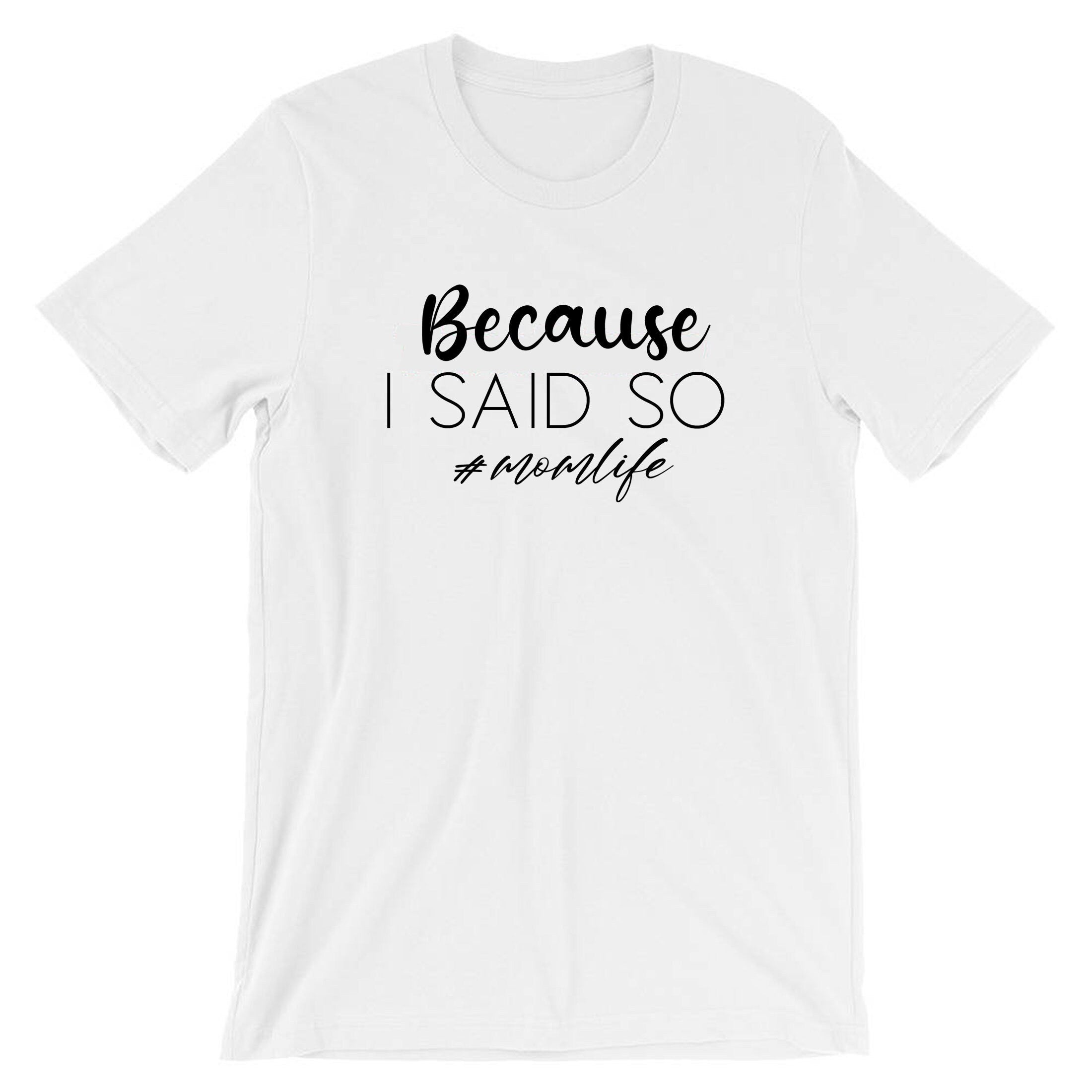 Because is Said So Funny Mother's Day T-shirt Tshirt T shirt Tee Shirt Mom Life Mama Birthday #Momlife Strict Mommy Rude Sarcastic