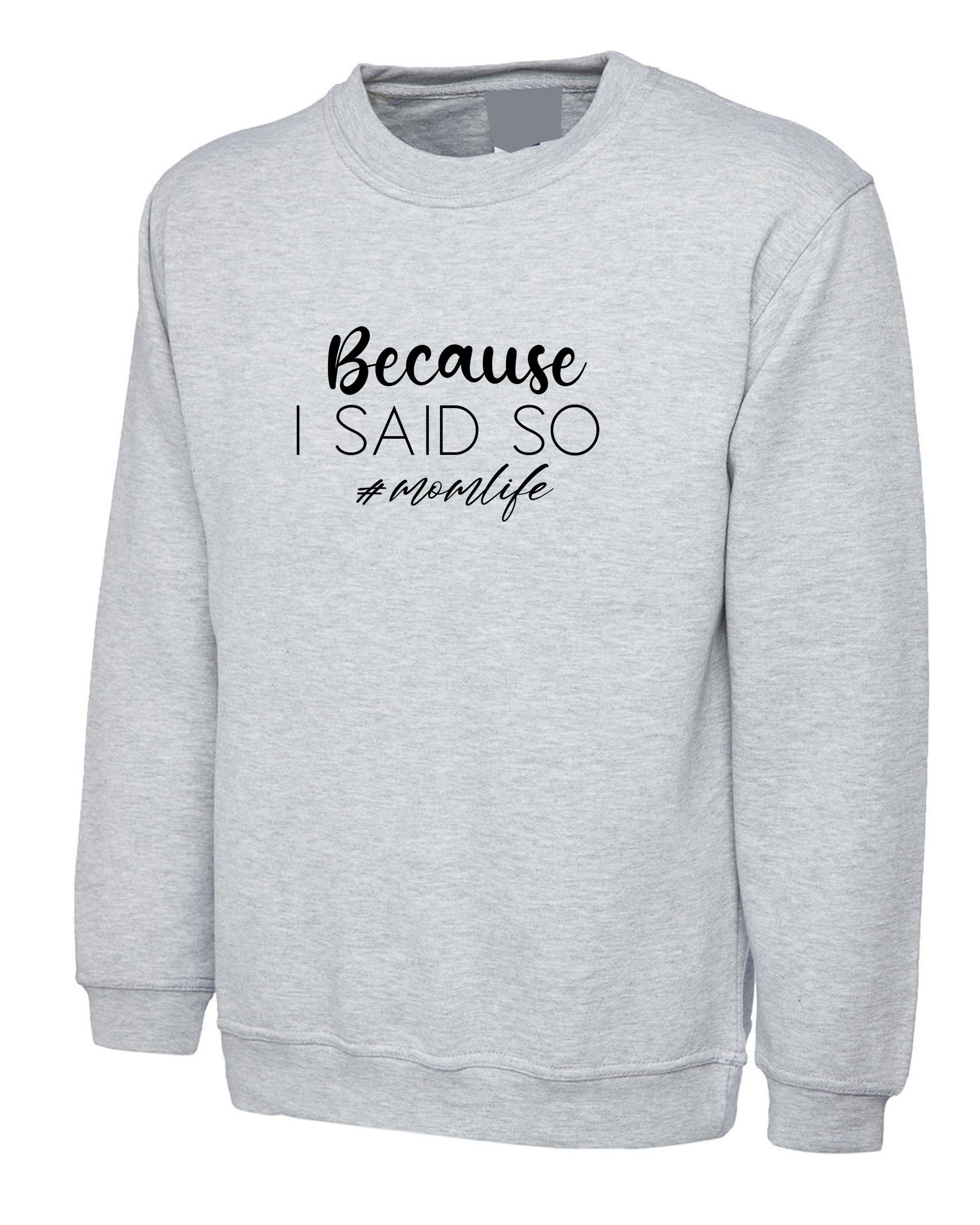 Because is Said So Funny Mother's Day Sweatshirt Jumper Sweater Shirt Mom Life Mama Birthday #Momlife Strict Mommy Rude Sarcastic