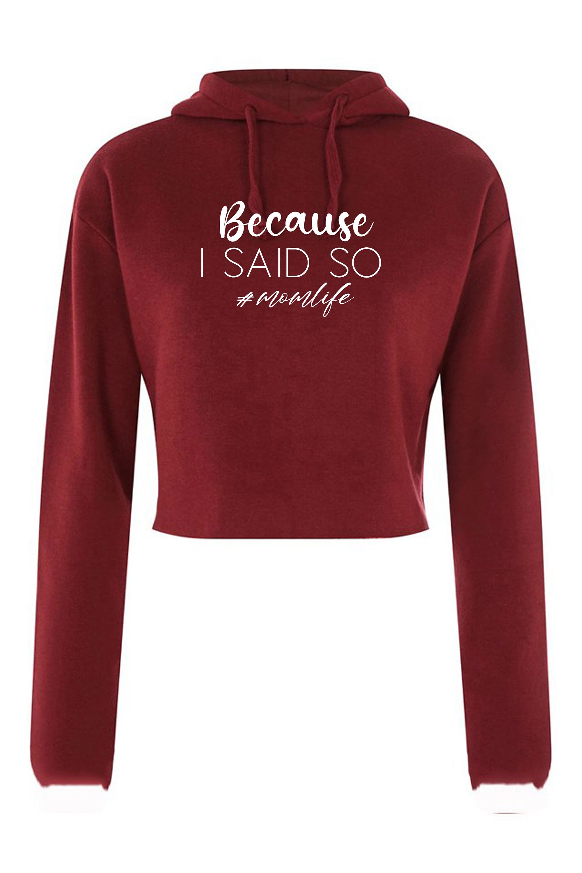 Because is Said So Funny Mother's Day Crop Tops Hoodie Hood Croptop Crop-top Mom Life Mama Birthday #Momlife Strict Mommy Rude Sarcastic