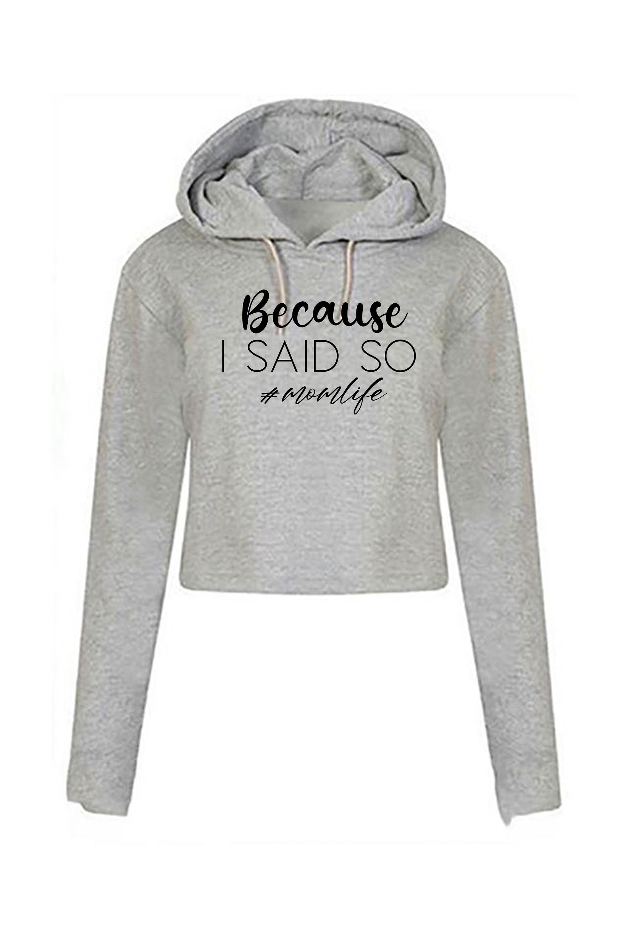 Because is Said So Funny Mother's Day Crop Tops Hoodie Hood Croptop Crop-top Mom Life Mama Birthday #Momlife Strict Mommy Rude Sarcastic