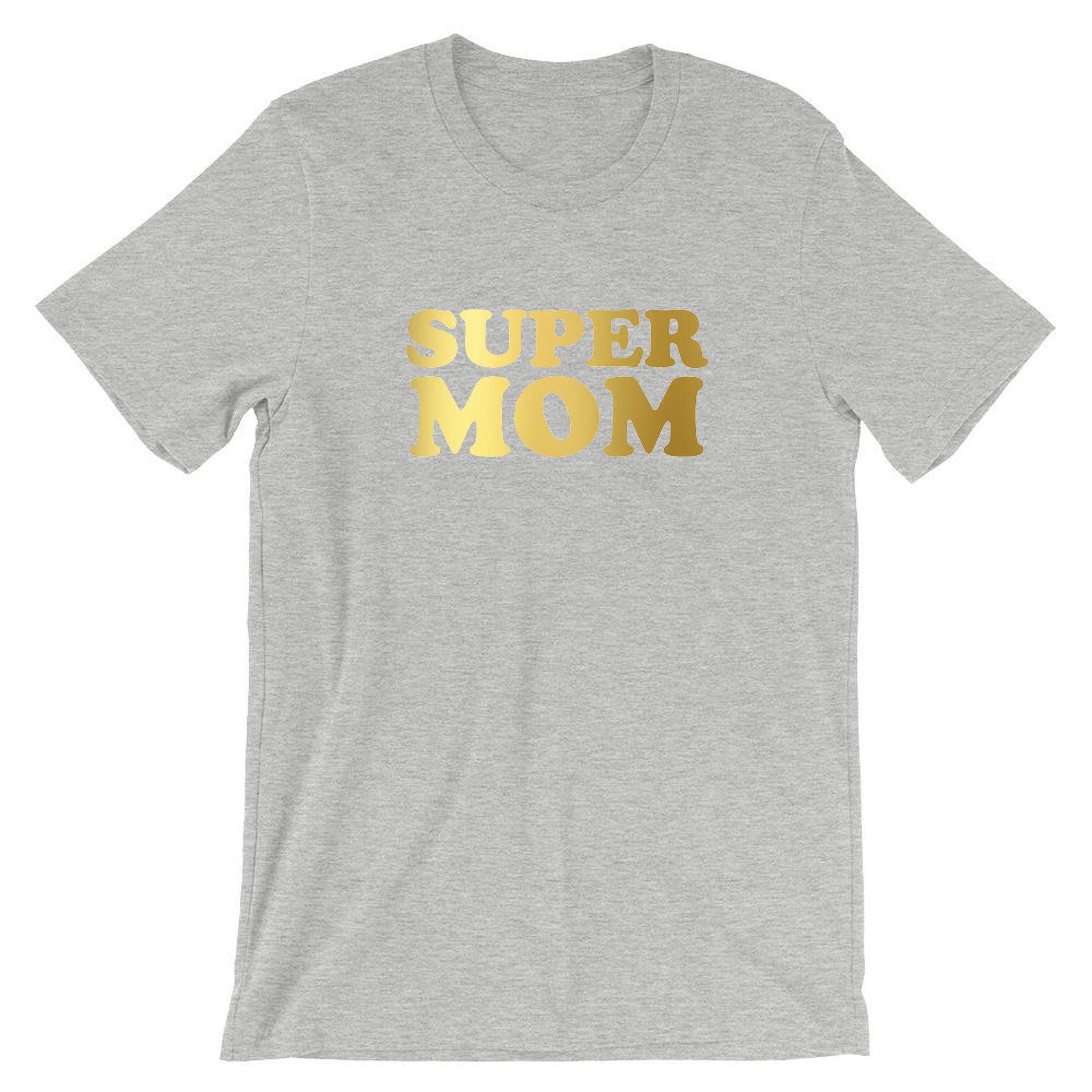 Super Mom Funny T-shirt Tshirt T Shirt Tee Shirt Mother's Day Gift Birthday Mommy Mama Mummy Gold Font Funny Best Gift Idea