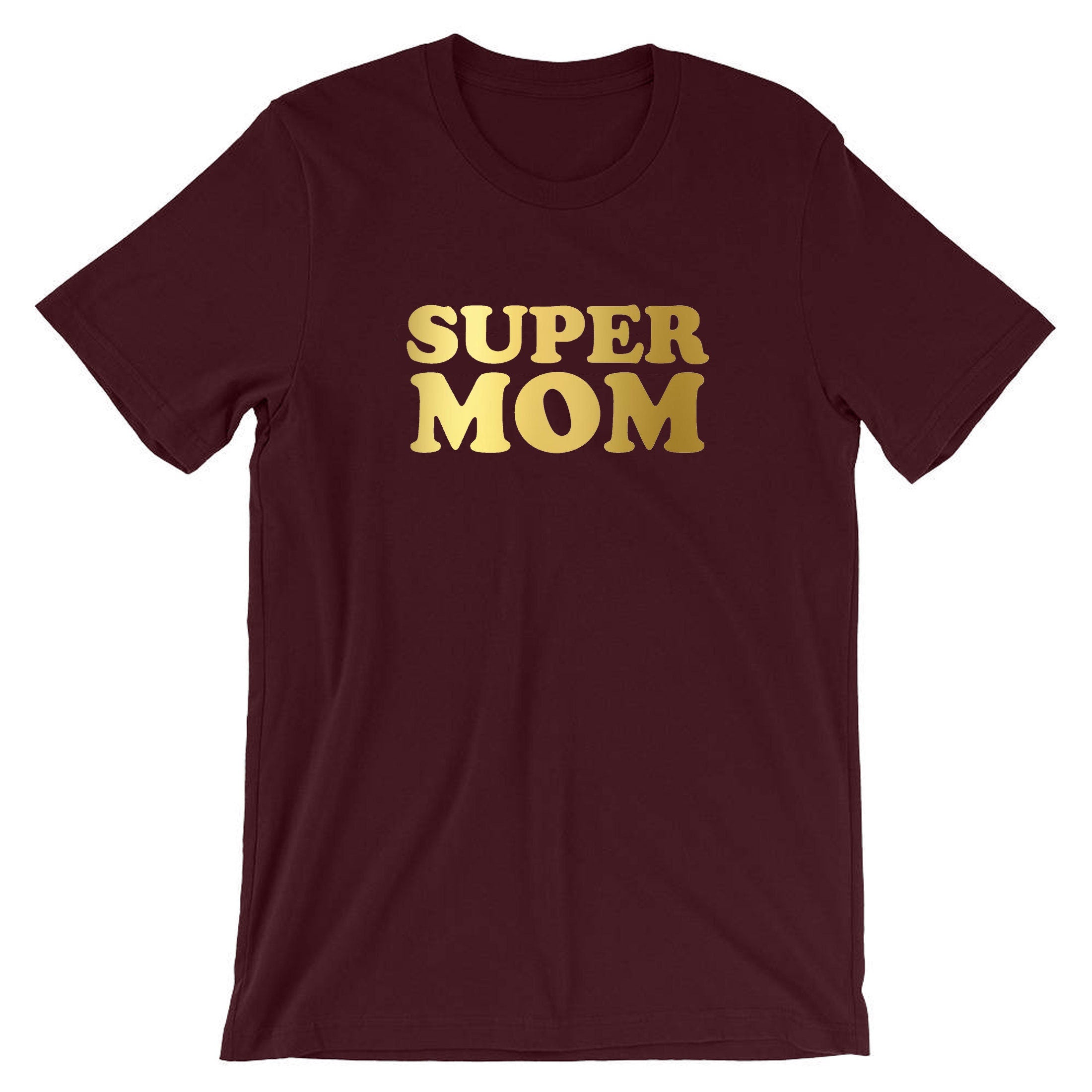 Super Mom Funny T-shirt Tshirt T Shirt Tee Shirt Mother's Day Gift Birthday Mommy Mama Mummy Gold Font Funny Best Gift Idea