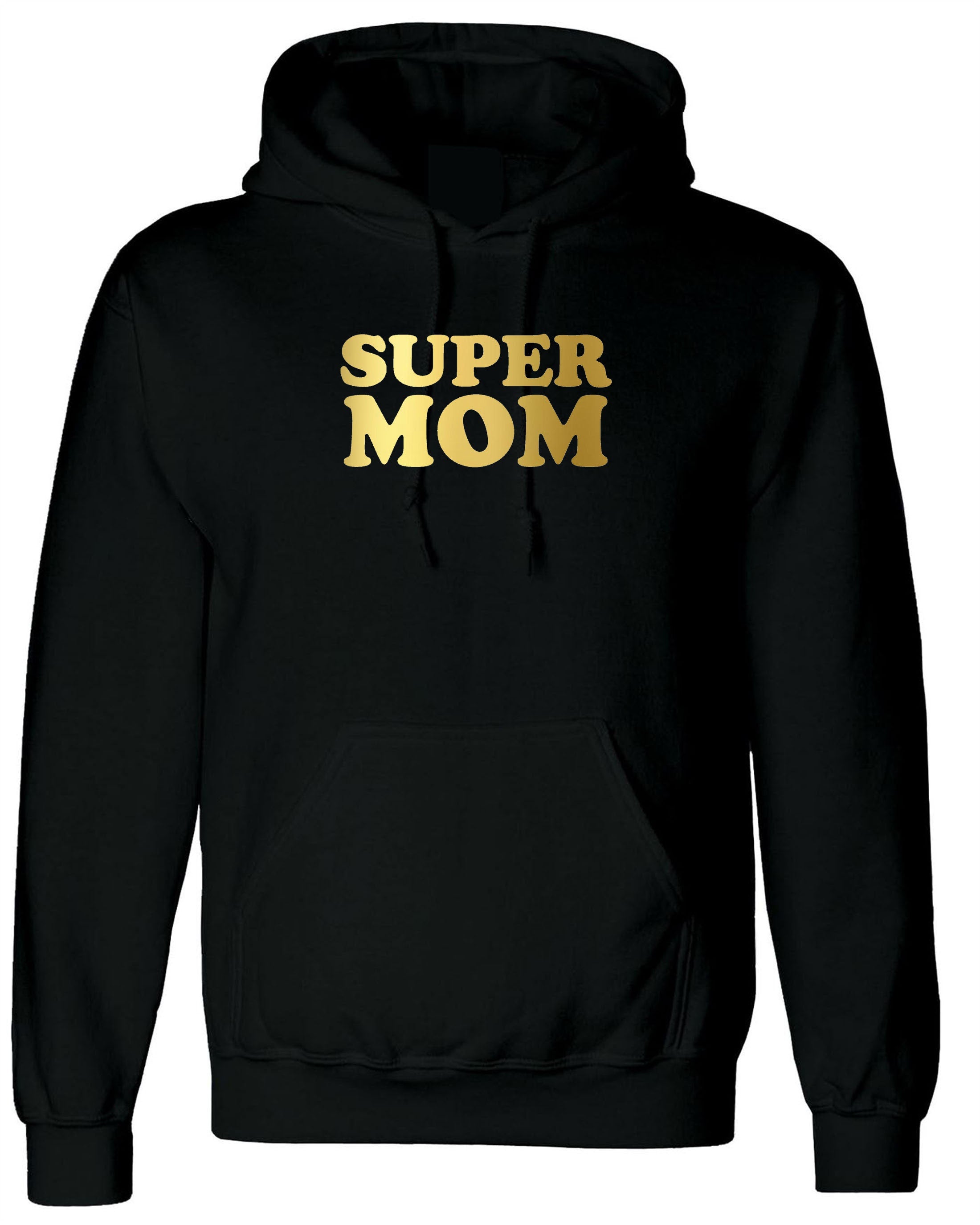 Super Mom Funny Hoodie Hoody Hood Hooded Mother's Day Gift Birthday Mommy Mama Mummy Gold Font Funny Best Gift Idea