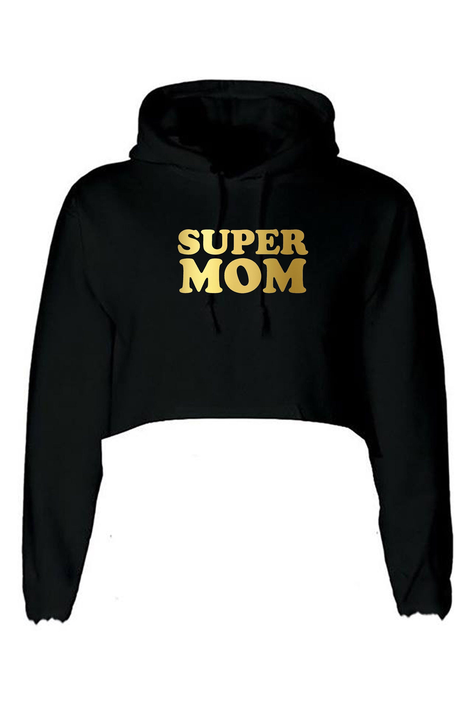 Super Mom Funny Crop Tops Hoodie Hoody Hood Croptop Crop-top Mother's Day Gift Birthday Mommy Mama Mummy Gold Font Funny Best Gift Idea