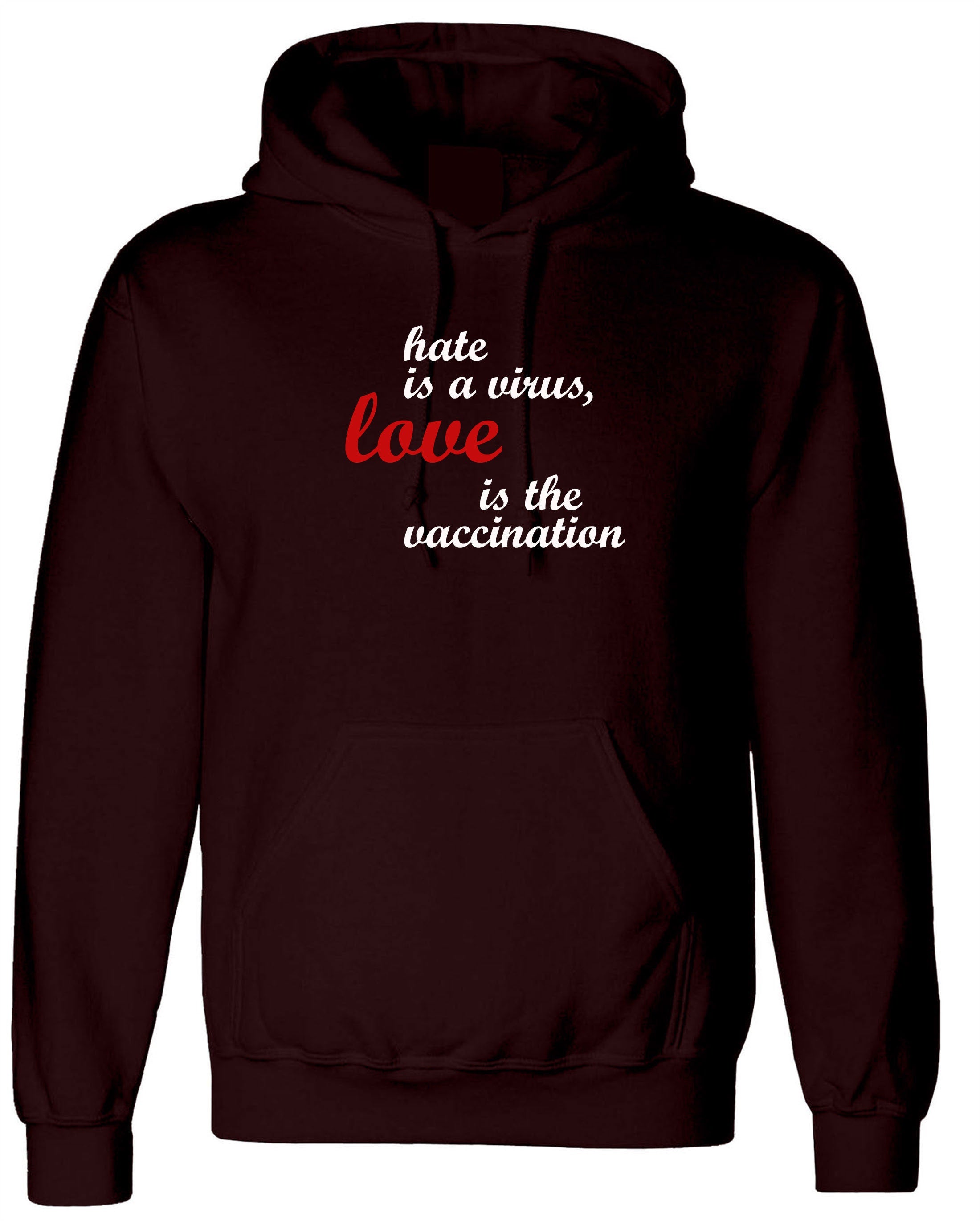 Hate is a virus love is the vaccination Hoodie Hoody Hood Hooded Birthday gift ladies womens mens funny gift xmas spread love