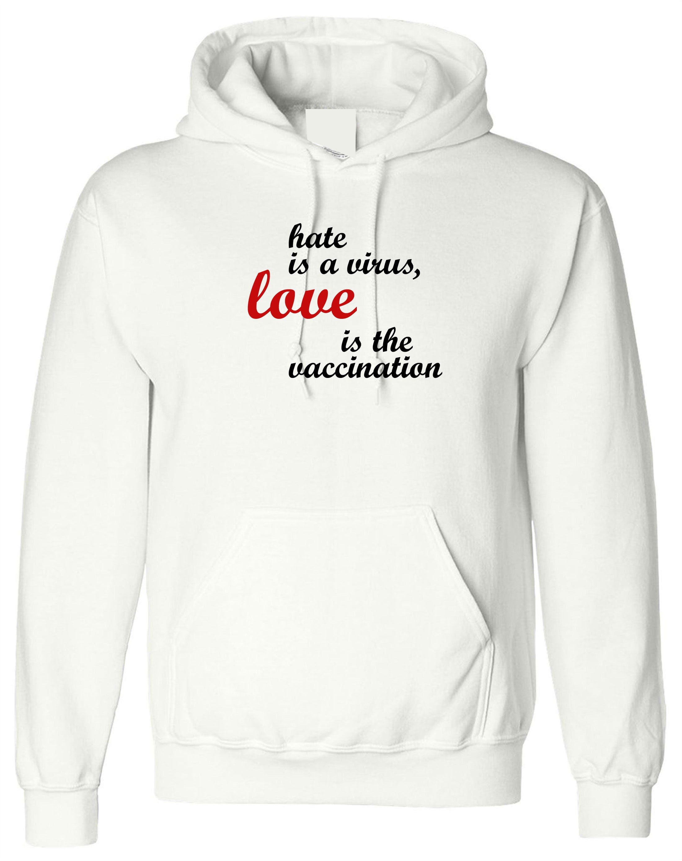 Hate is a virus love is the vaccination Hoodie Hoody Hood Hooded Birthday gift ladies womens mens funny gift xmas spread love