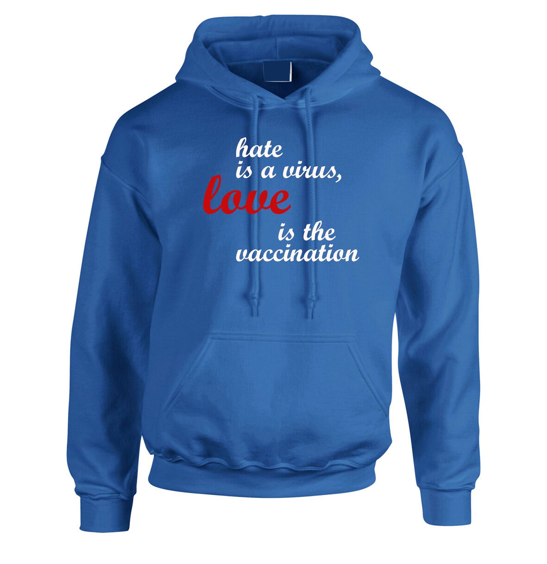 Hate is a virus love is the vaccination Hoodie Hoody Hood Hooded Birthday gift ladies womens mens funny gift xmas spread love