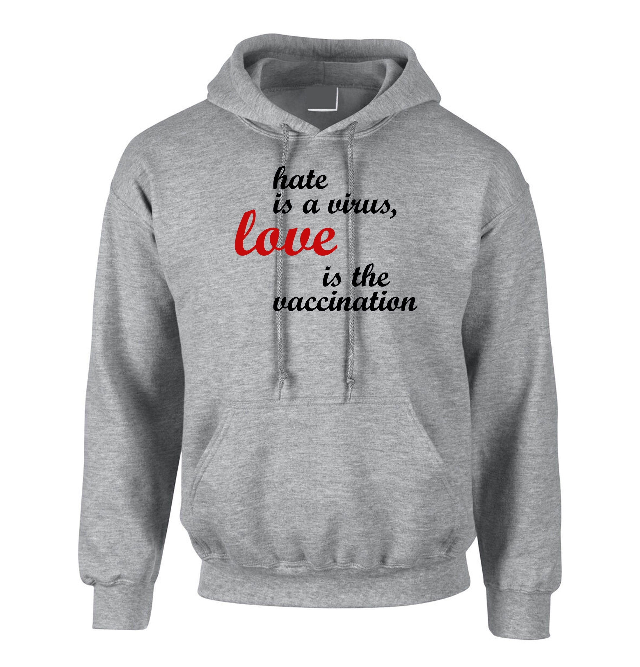 Hate is a virus love is the vaccination Hoodie Hoody Hood Hooded Birthday gift ladies womens mens funny gift xmas spread love