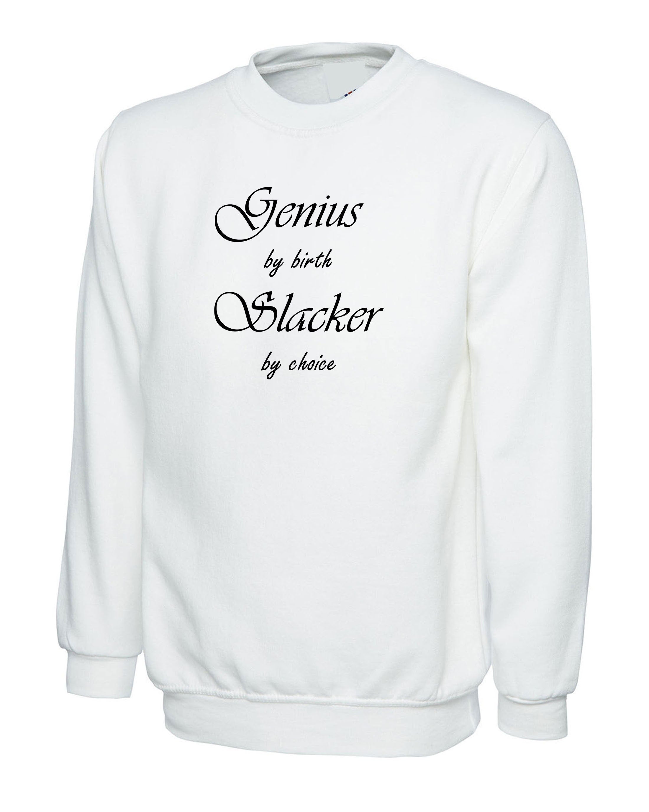 Genuis by birth slacker by choice funny mens sweatshirt jumper sweater shirt unisex birthday gift present womens ladies joke xmas