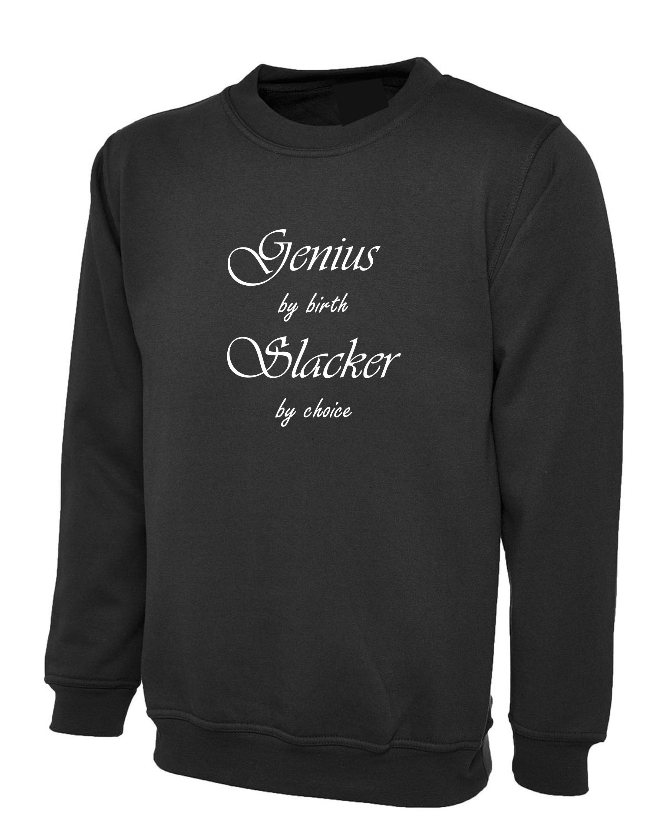 Genuis by birth slacker by choice funny mens sweatshirt jumper sweater shirt unisex birthday gift present womens ladies joke xmas